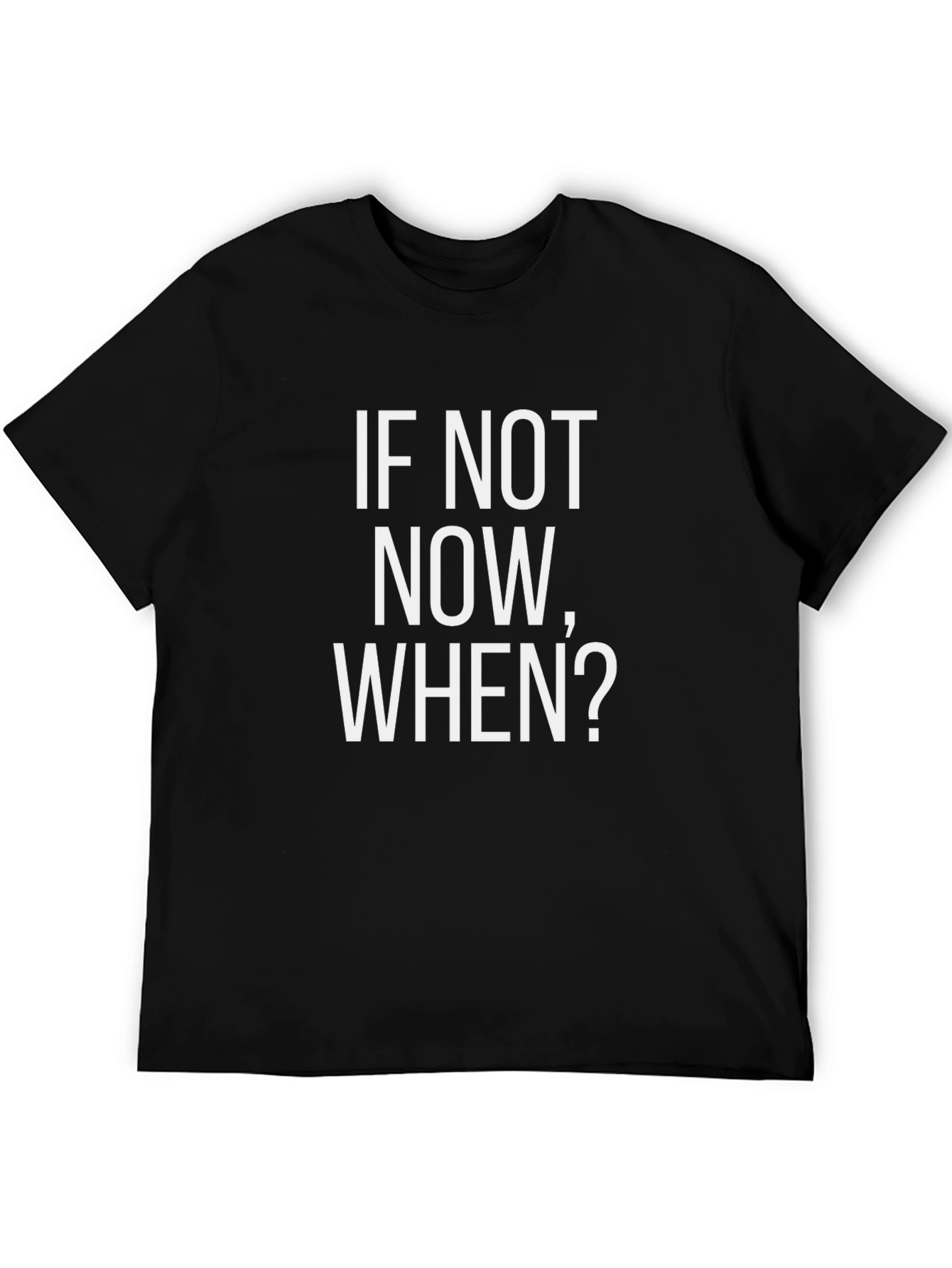 Motivational If Not Now When? Black T-Shirt