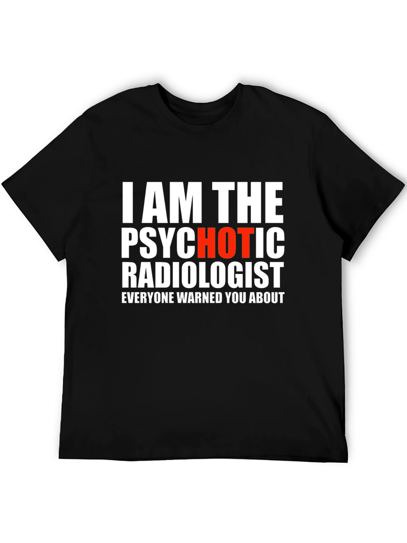 Psychotic Radiologist T-Shirt - Warning Included!