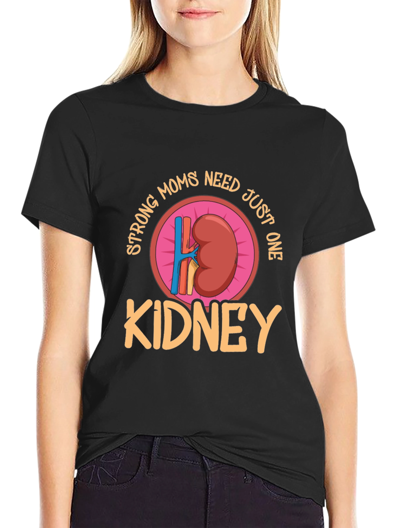 Strong Moms Need Just One Kidney T-Shirt