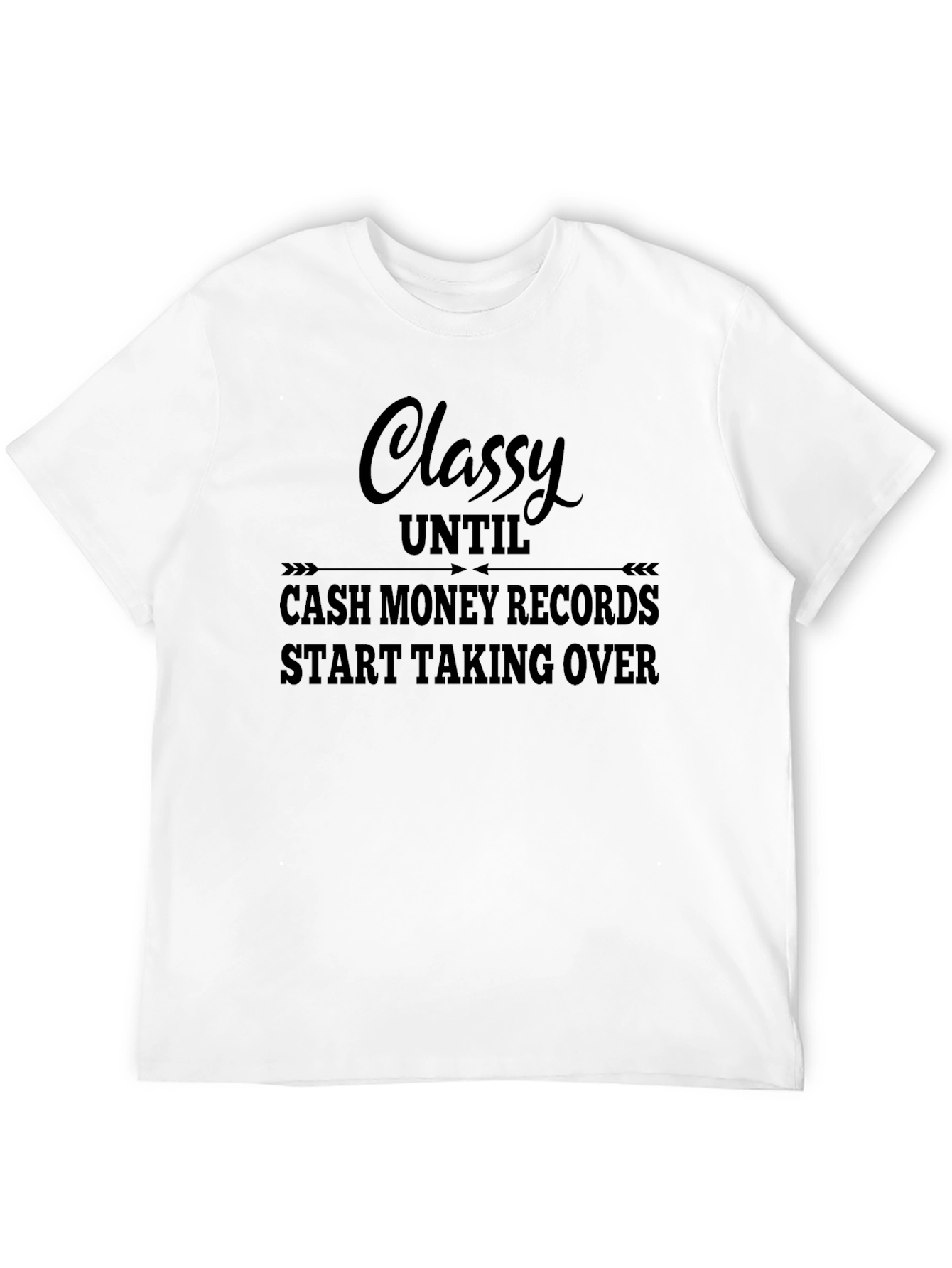 Classy Until Cash Money Records T-Shirt