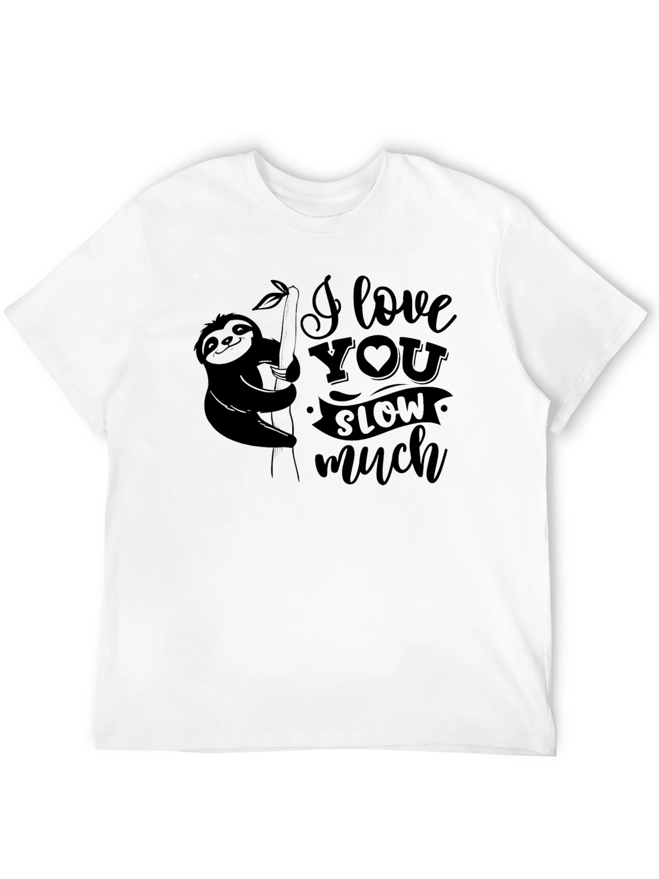 I Love You Slow Much Sloth Graphic T-Shirt