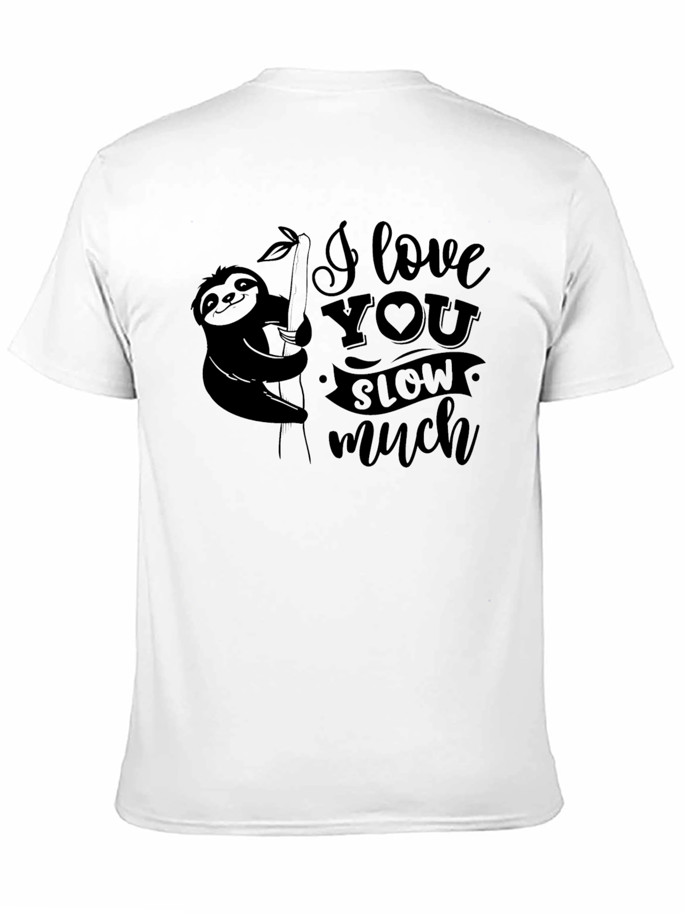 I Love You Slow Much Sloth Graphic T-Shirt
