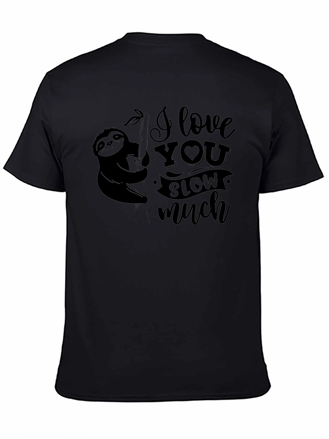 I Love You Slow Much Sloth Graphic T-Shirt