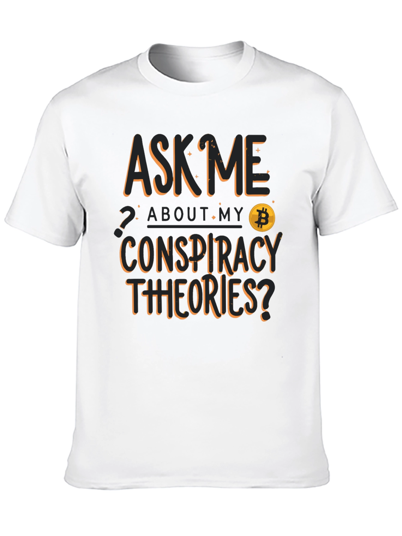 Ask Me About My Conspiracy Theories Bitcoin T-Shirt