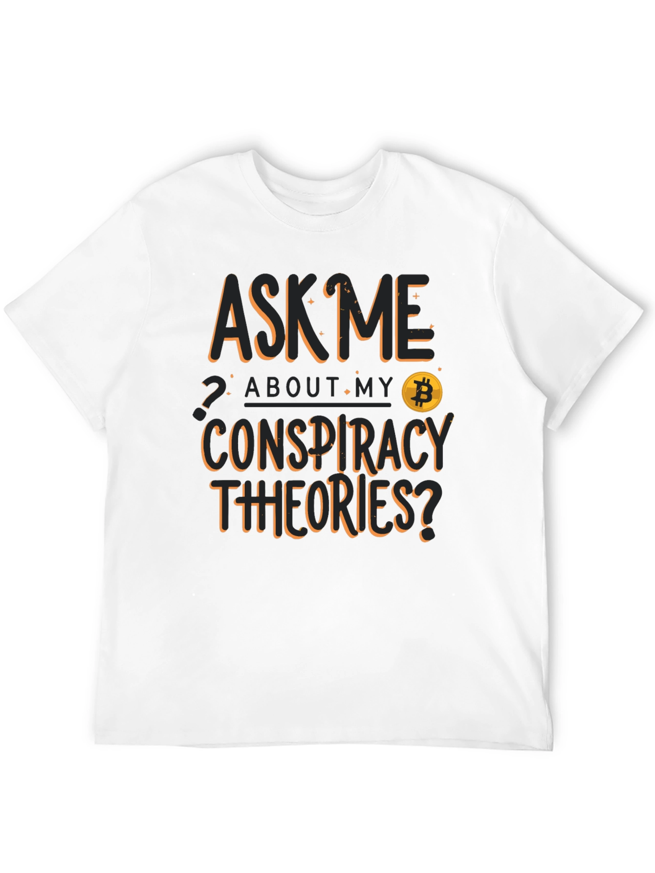 Ask Me About My Conspiracy Theories Bitcoin T-Shirt
