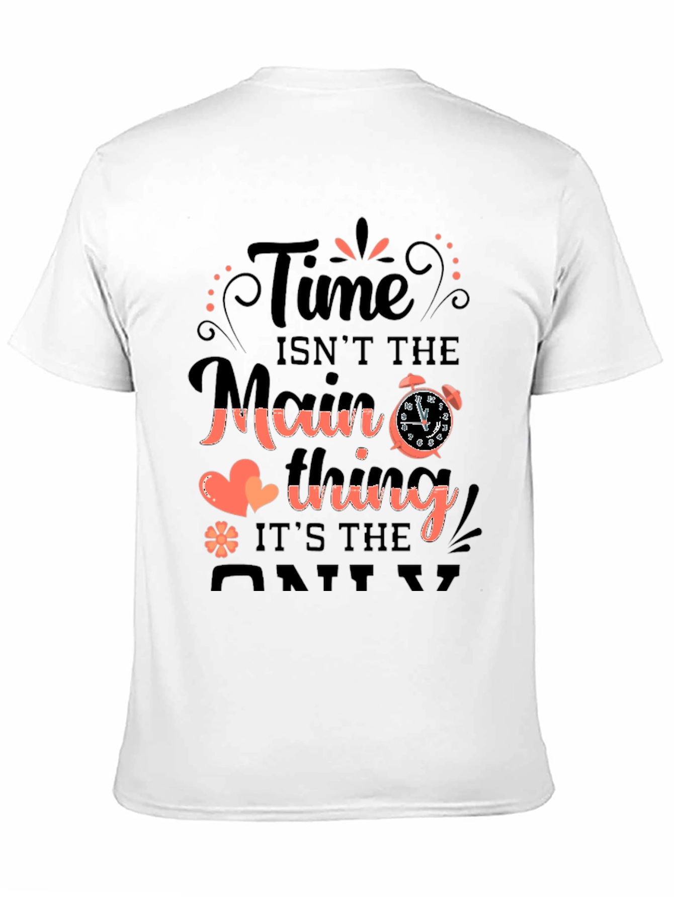 Time Isnt The Main Thing T-Shirt