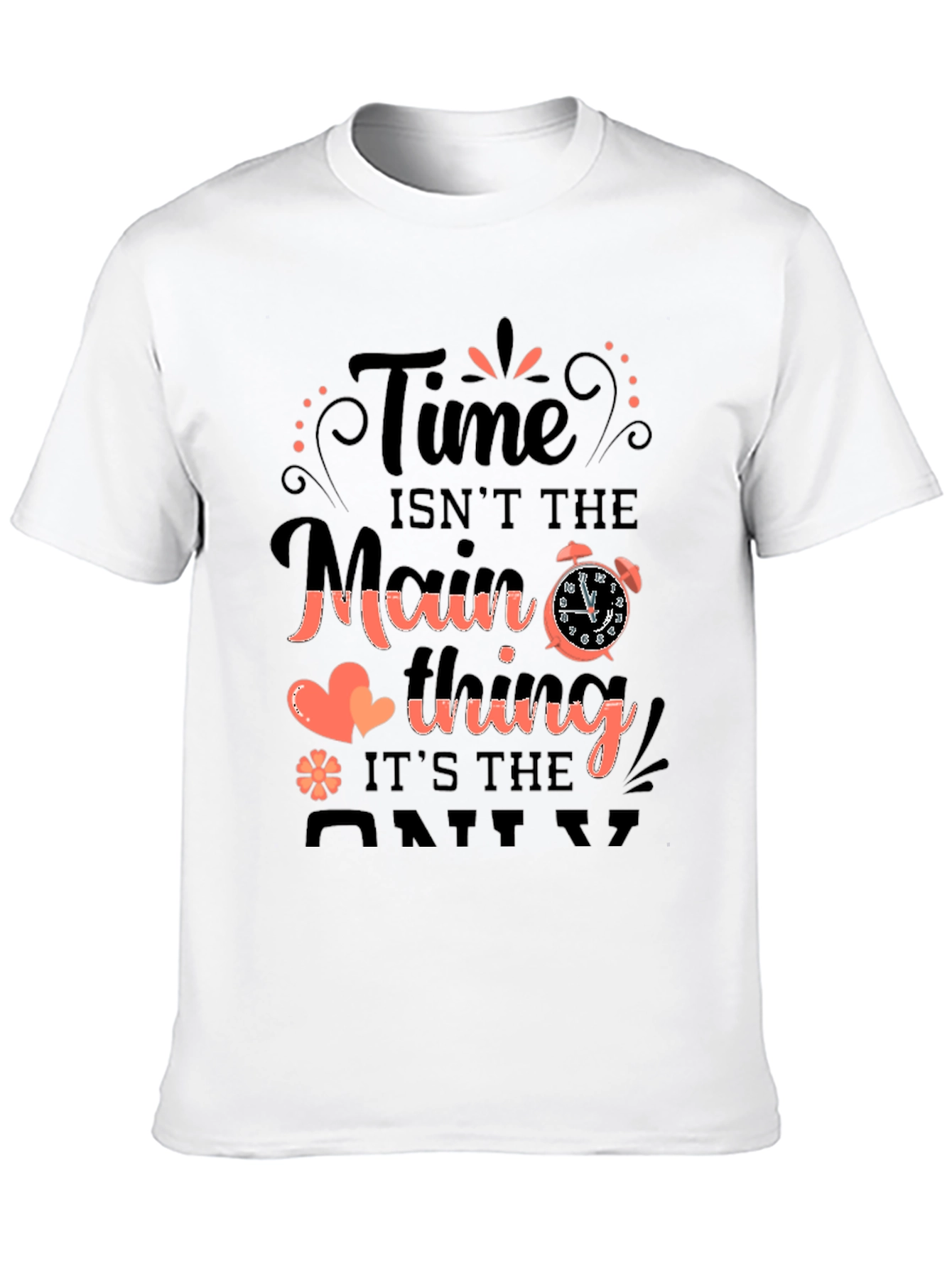 Time Isnt The Main Thing T-Shirt