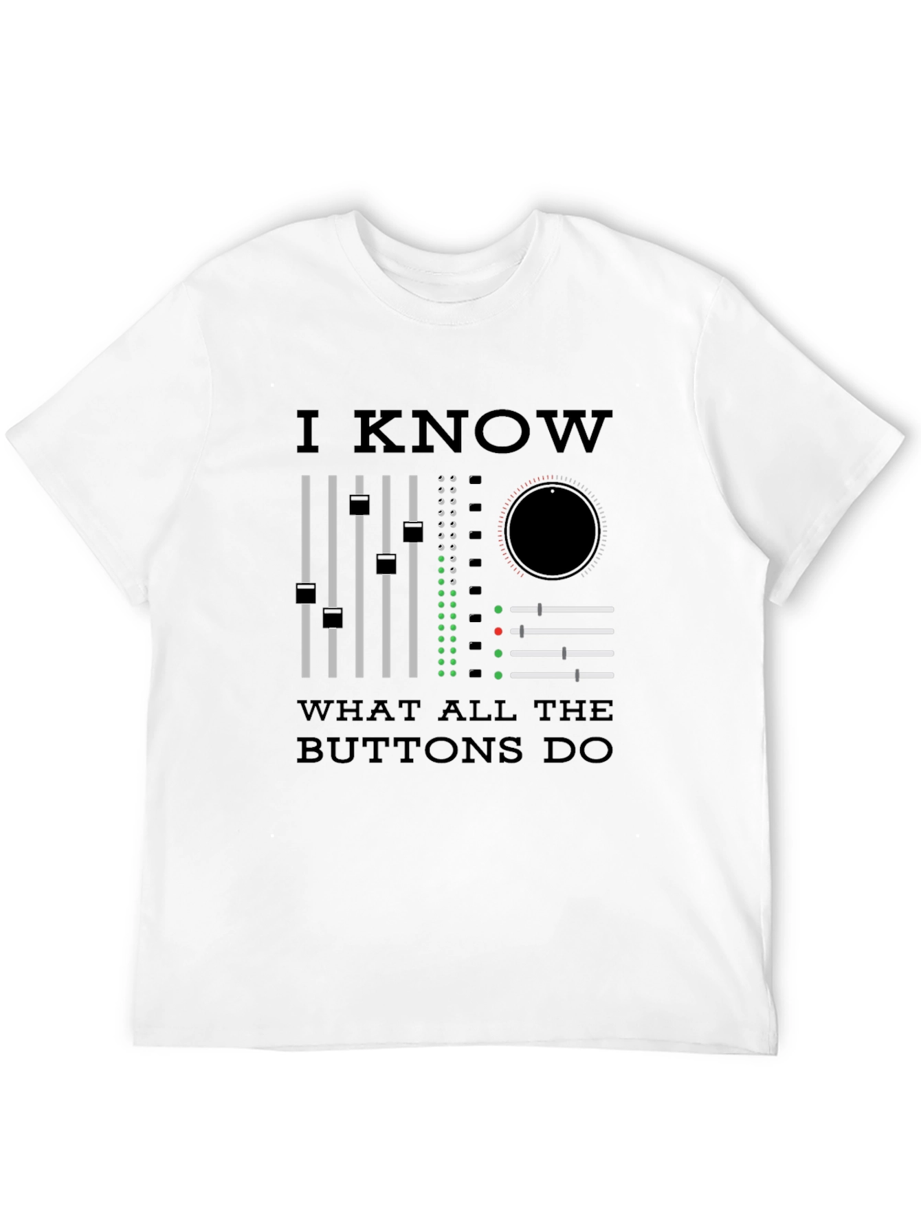 I Know What All The Buttons Do T-Shirt