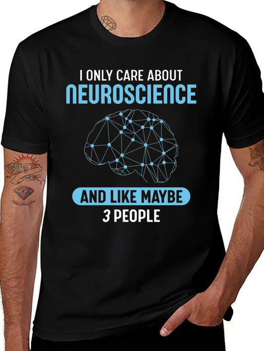 Neuroscience T-Shirt: I Only Care About Neuroscience