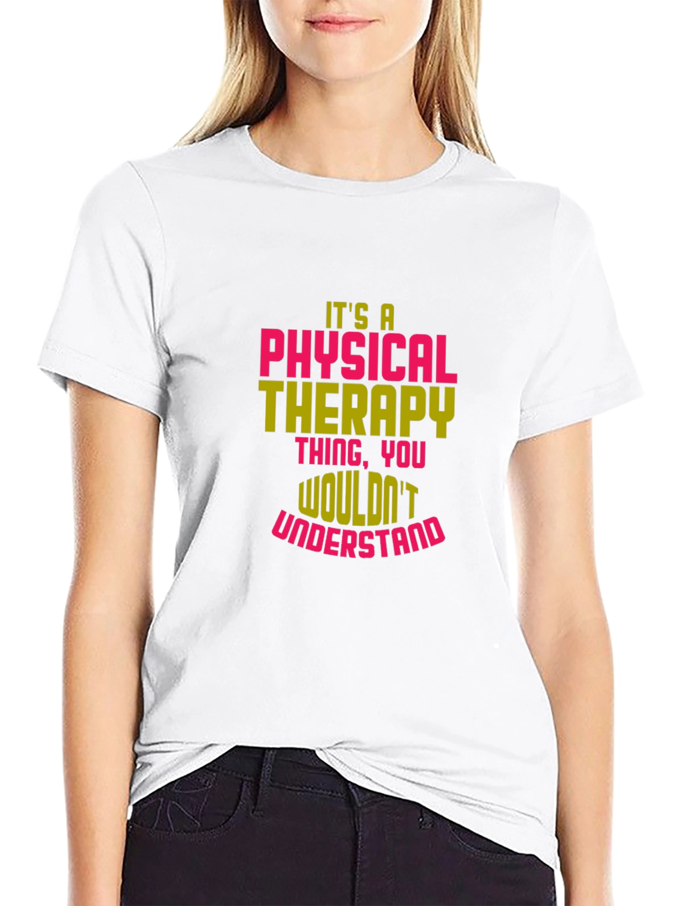 Physical Therapy T-Shirt - Wouldnt Understand