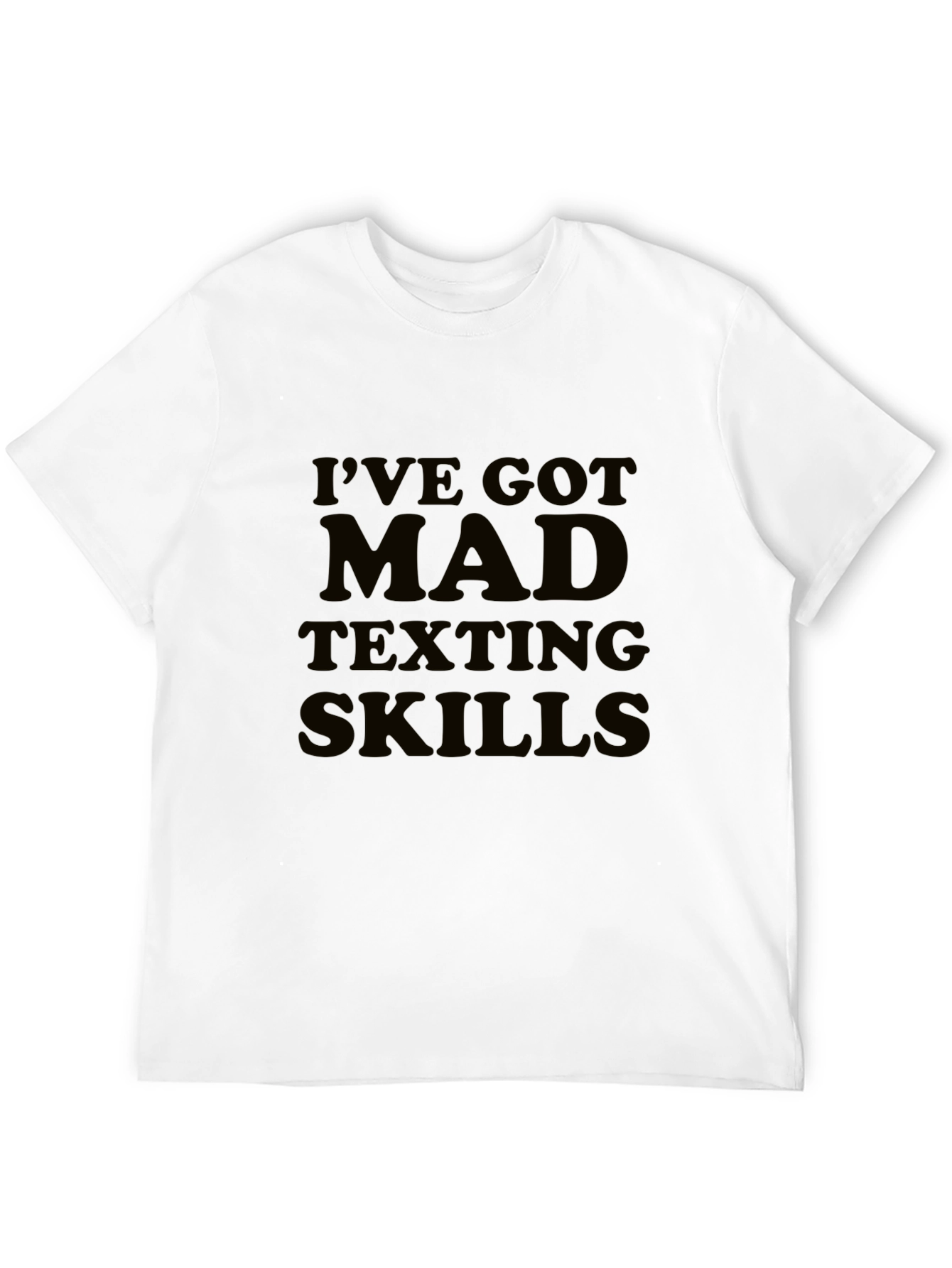 Ive Got Mad Texting Skills Black T-Shirt