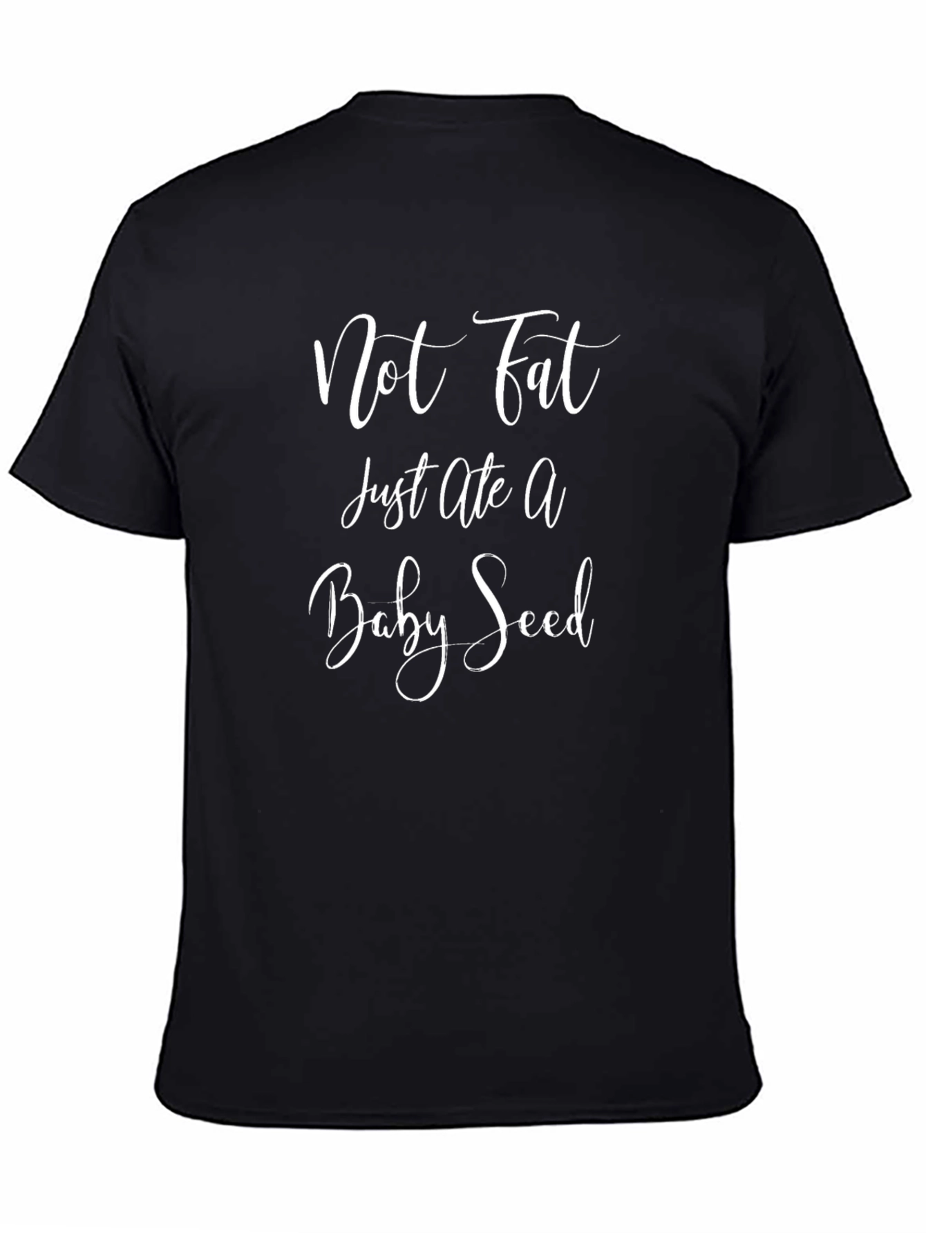 Not Fat Just Ate a Baby Seed Black T-Shirt