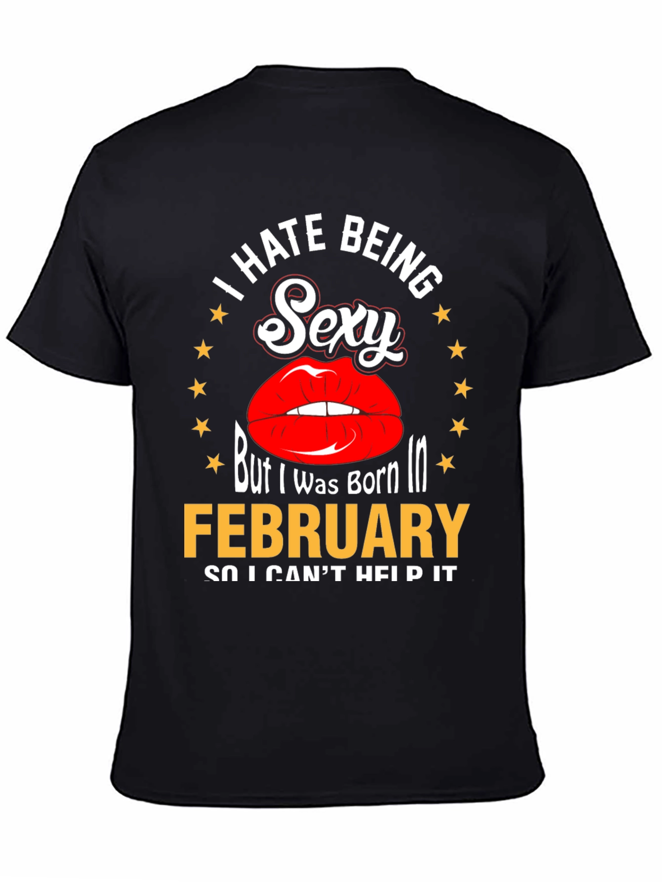 I Hate Being Sexy February Birthday T-Shirt