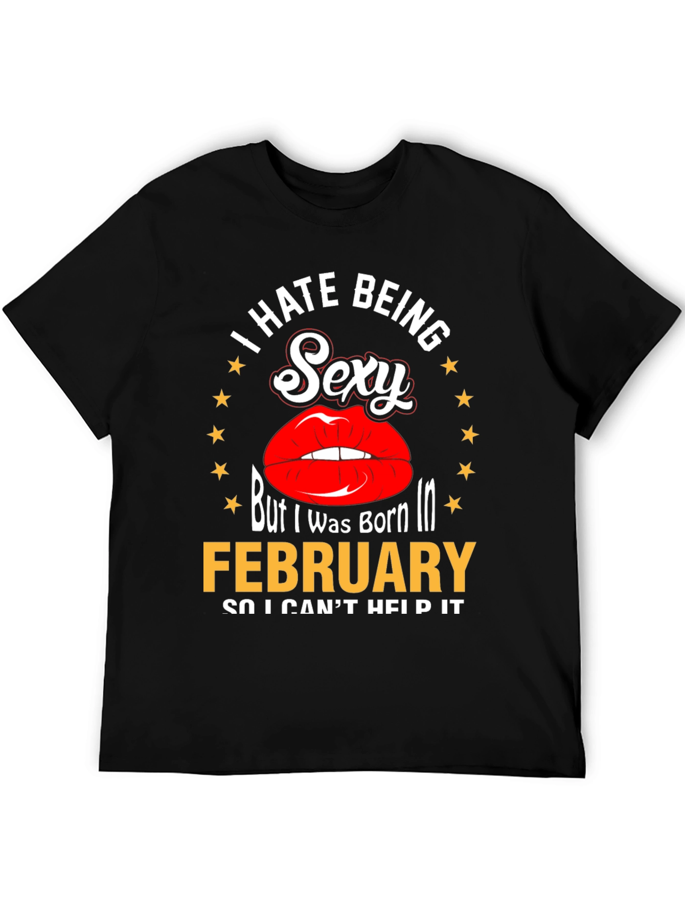 I Hate Being Sexy February Birthday T-Shirt