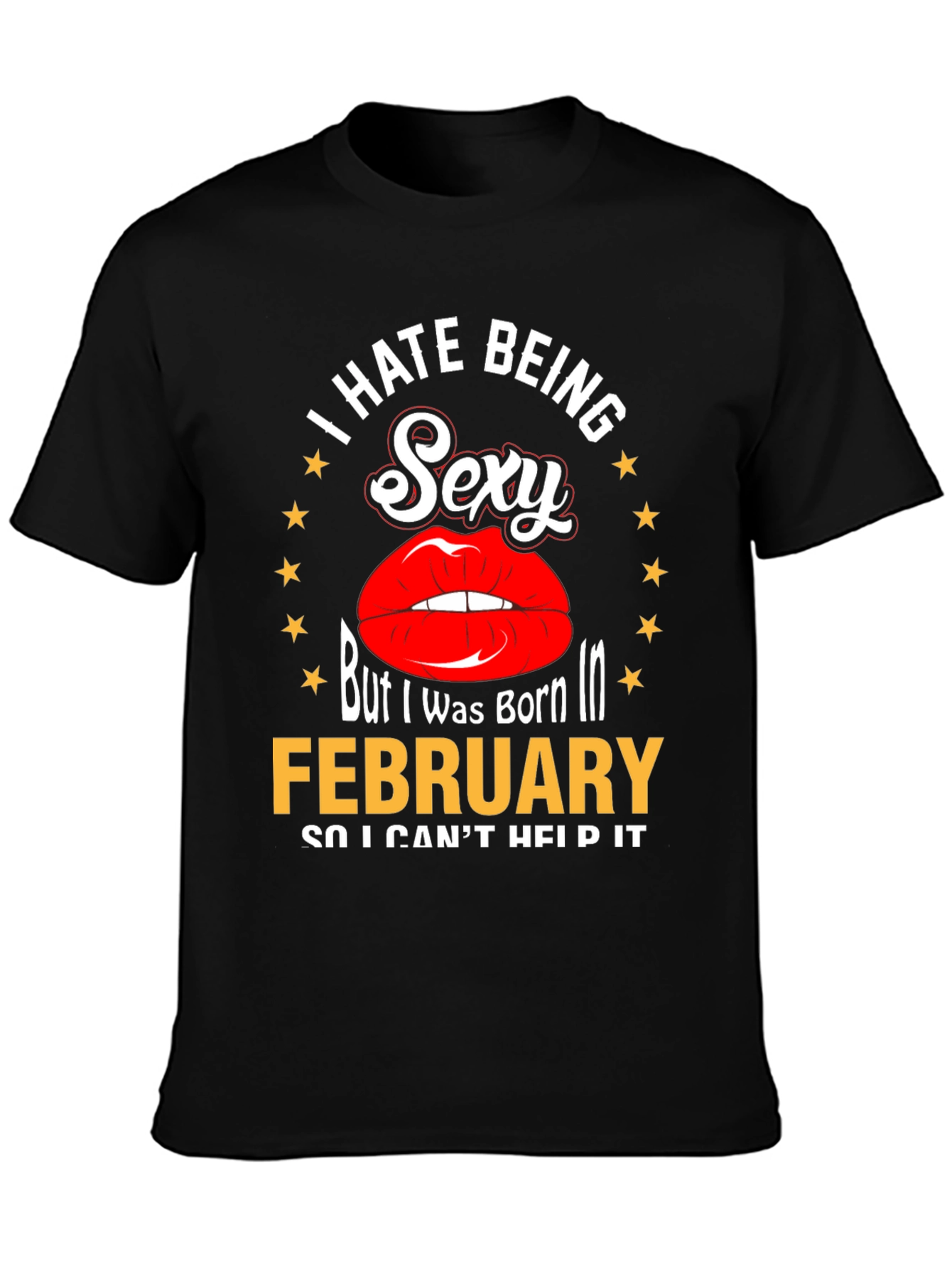 I Hate Being Sexy February Birthday T-Shirt