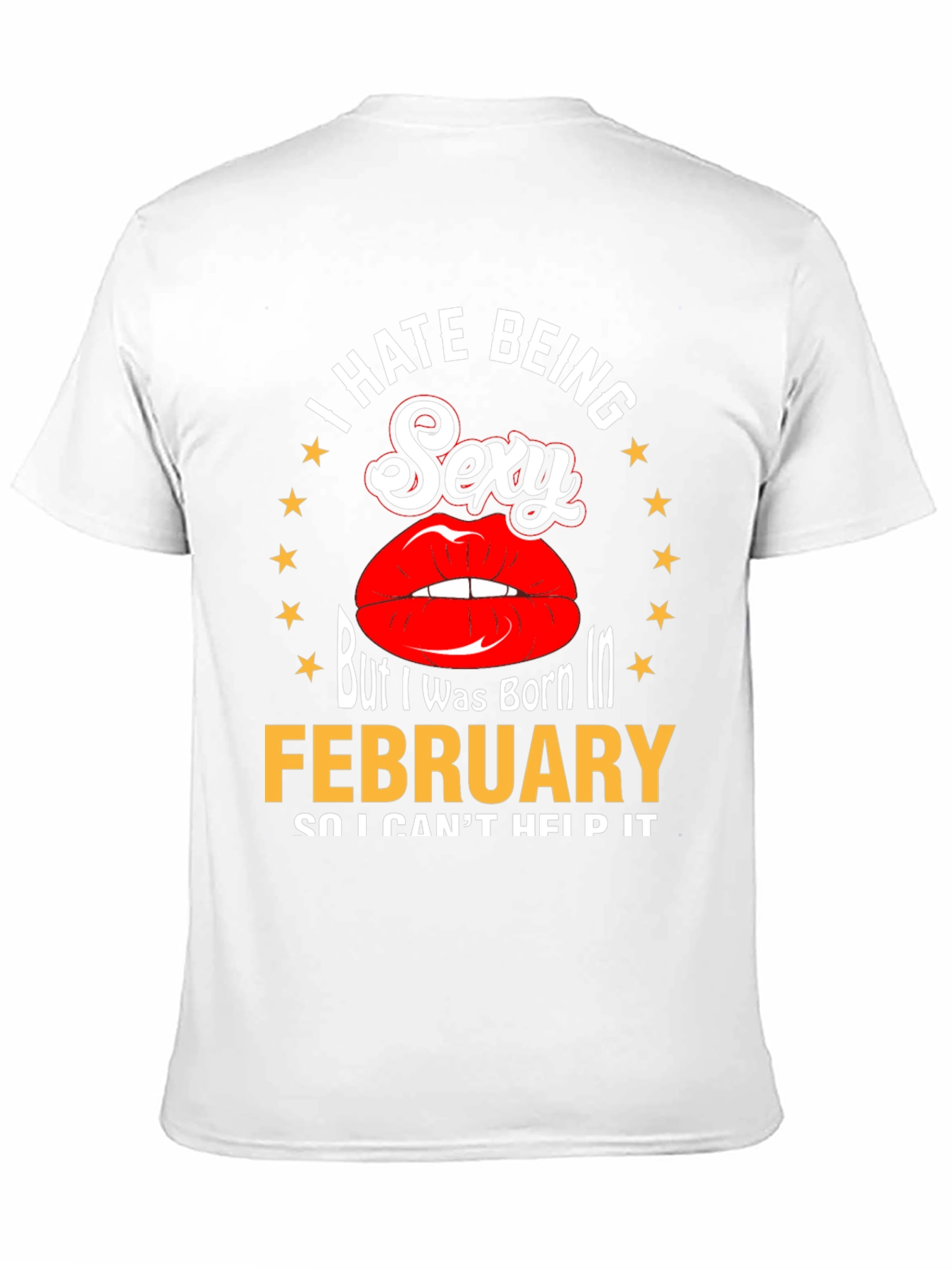 I Hate Being Sexy February Birthday T-Shirt
