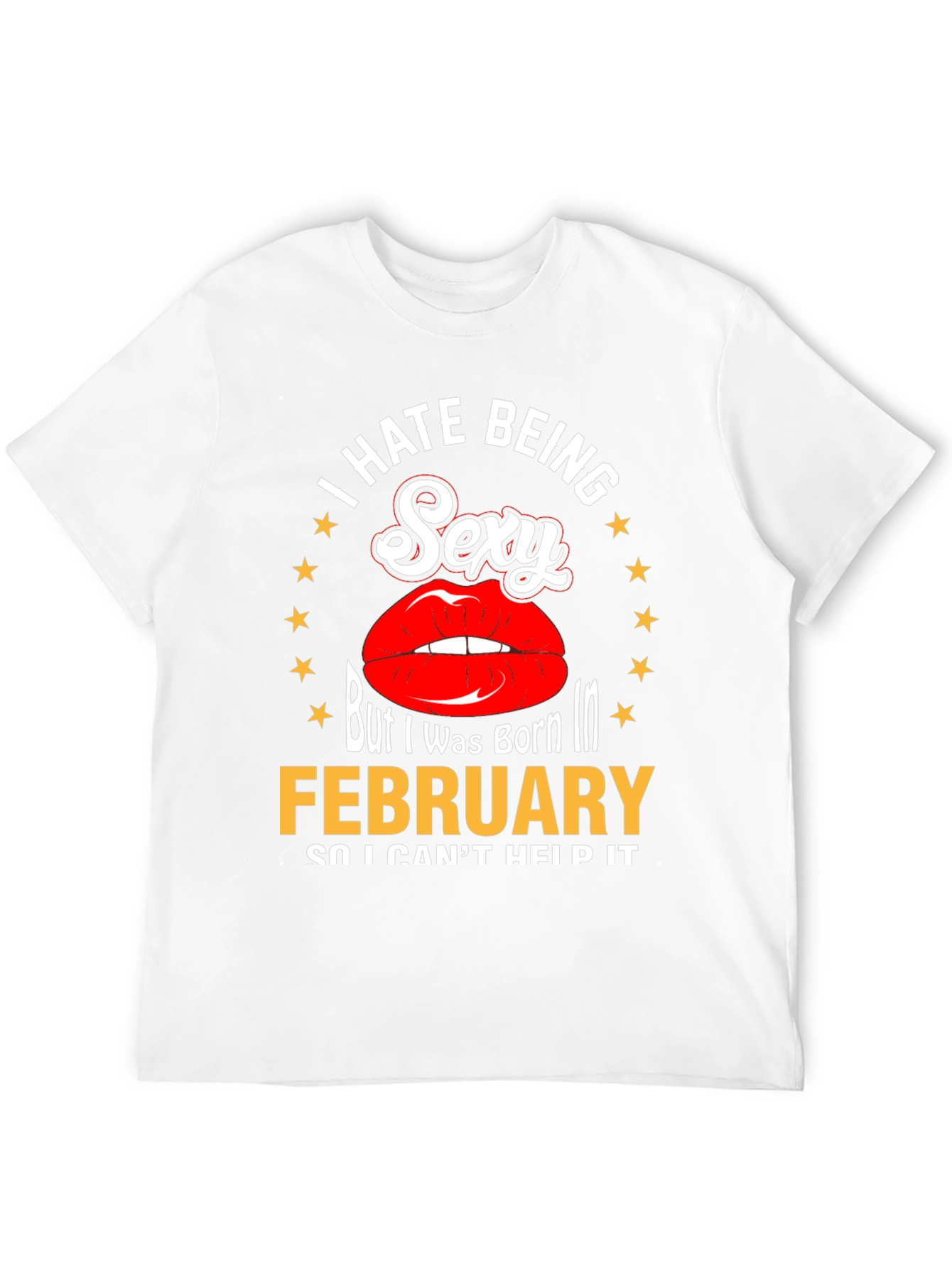 I Hate Being Sexy February Birthday T-Shirt