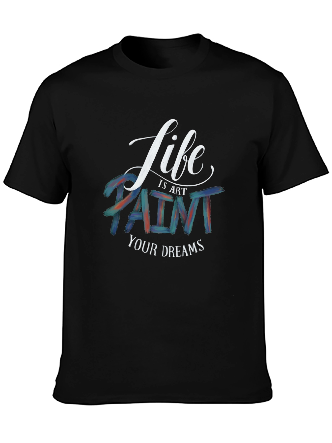 Life is Art T-Shirt | Paint Your Dreams