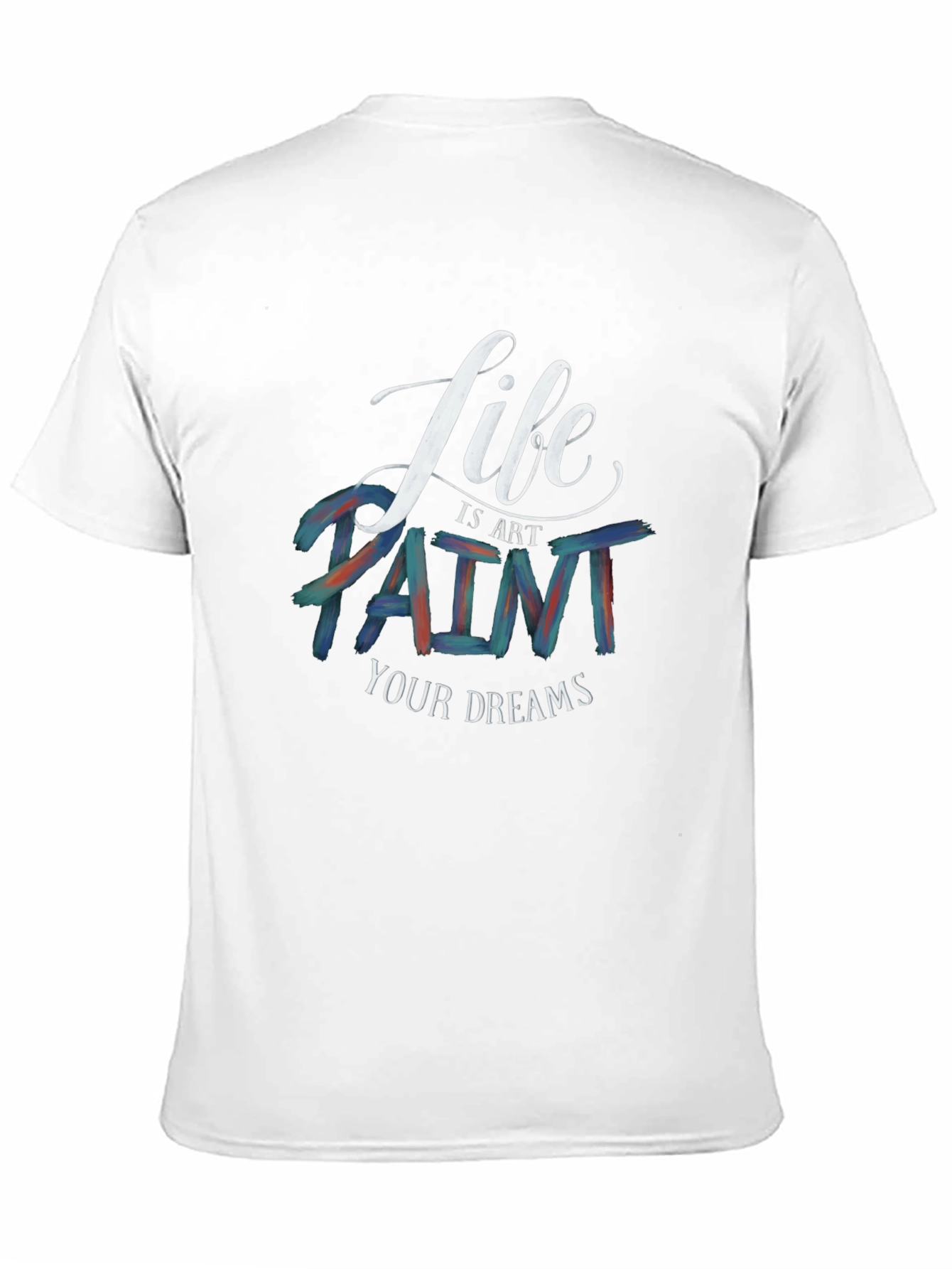 Life is Art T-Shirt | Paint Your Dreams