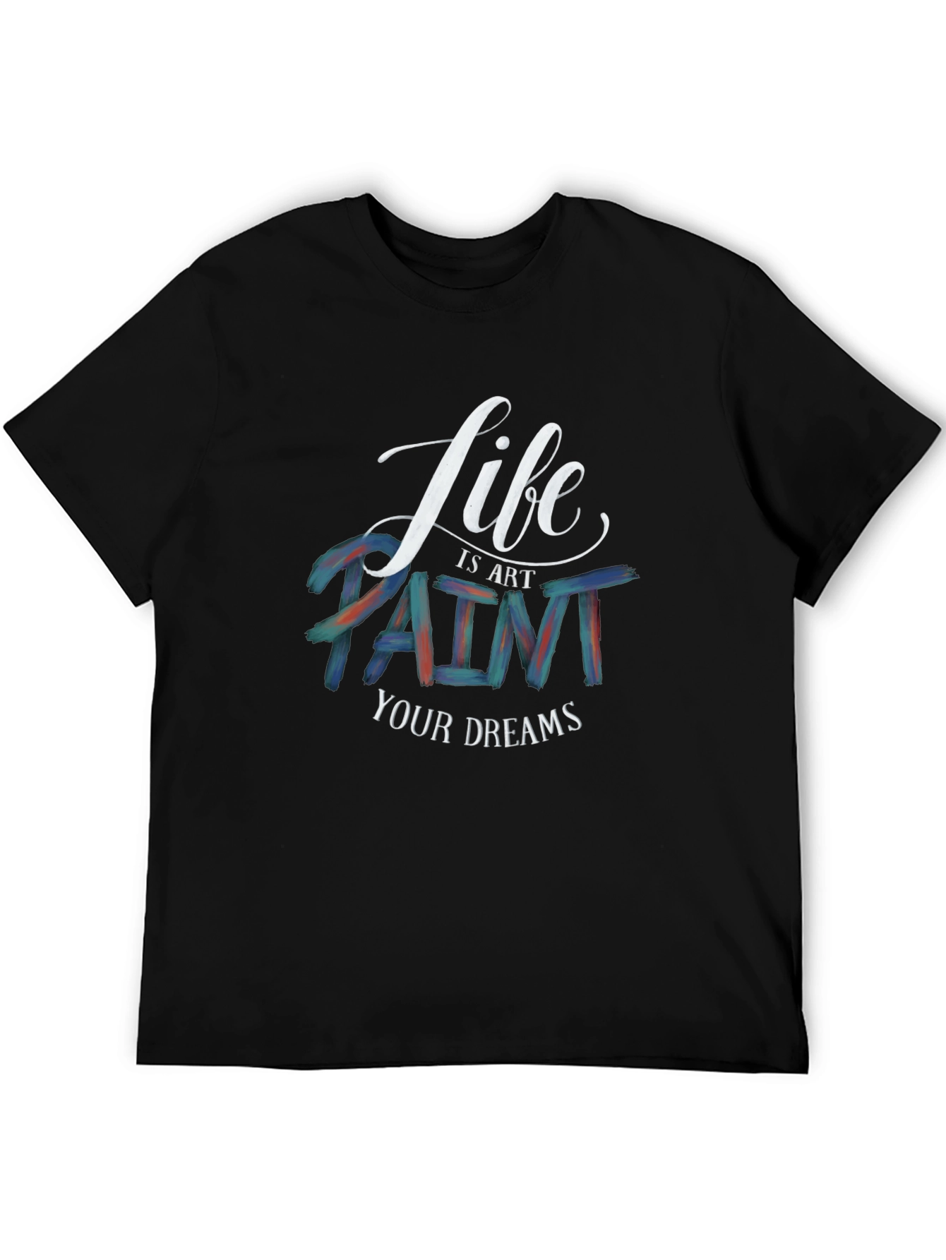 Life is Art T-Shirt | Paint Your Dreams