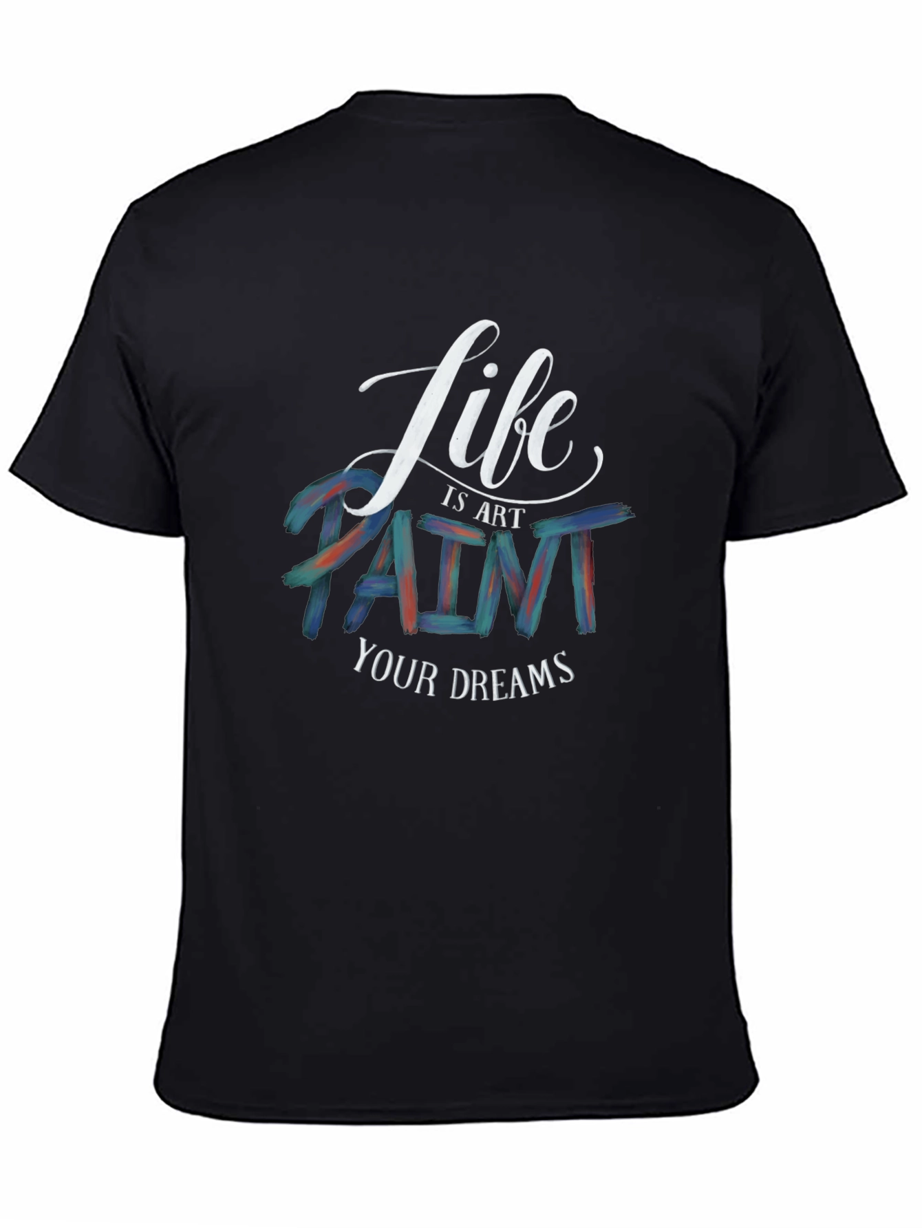 Life is Art T-Shirt | Paint Your Dreams