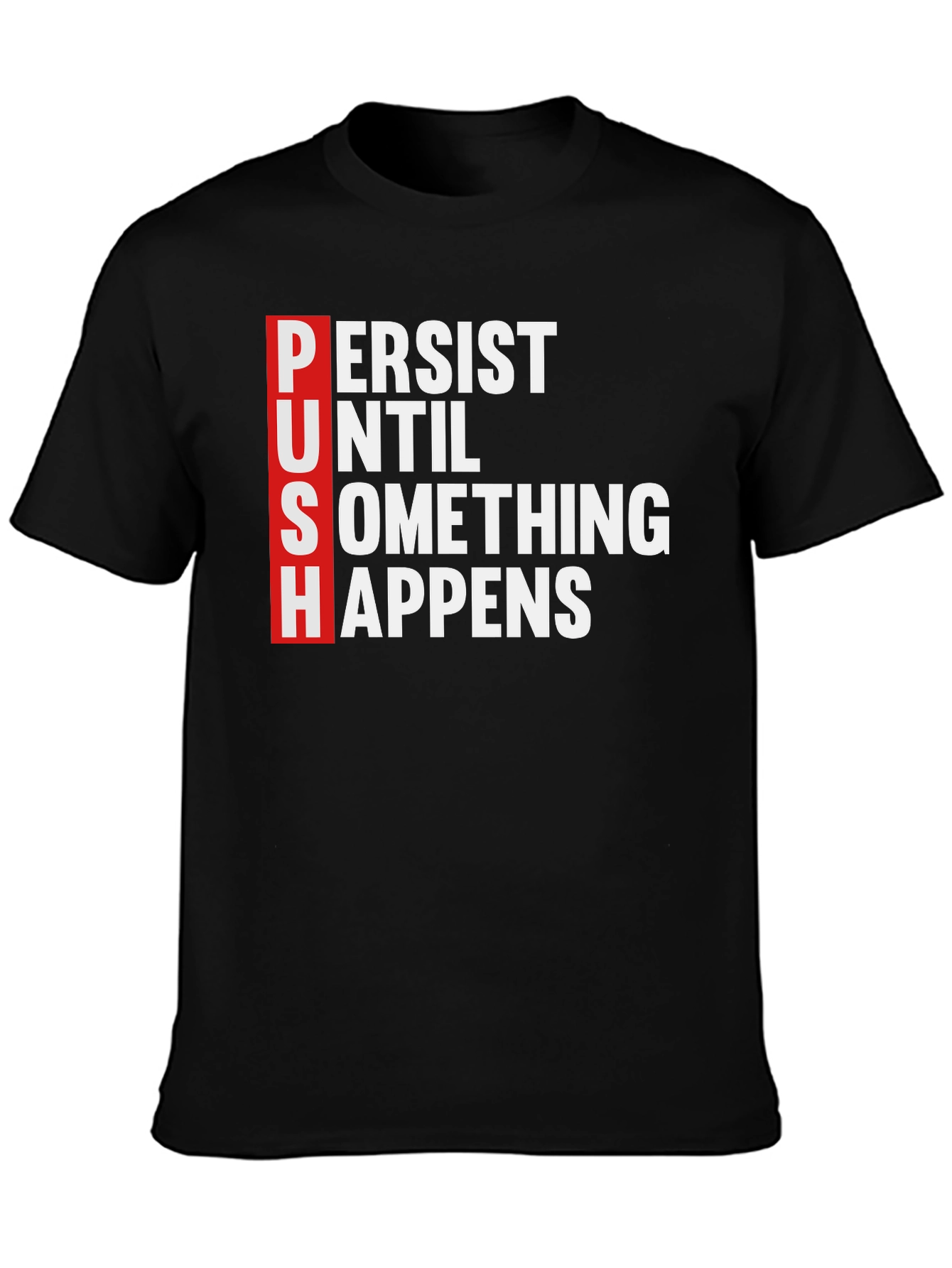 PUSH Motivational T-Shirt - Persist Until Something Happens