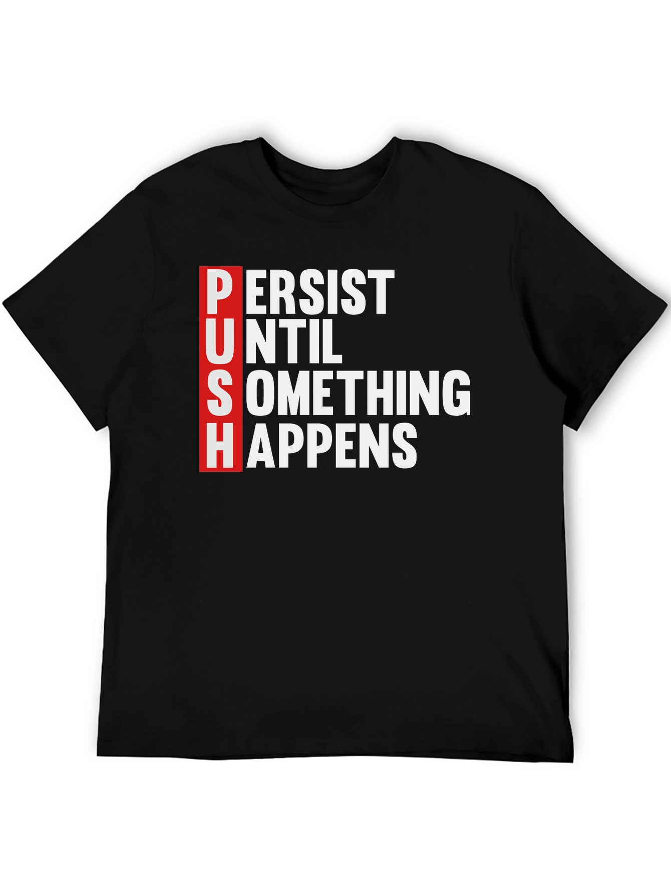 PUSH Motivational T-Shirt - Persist Until Something Happens