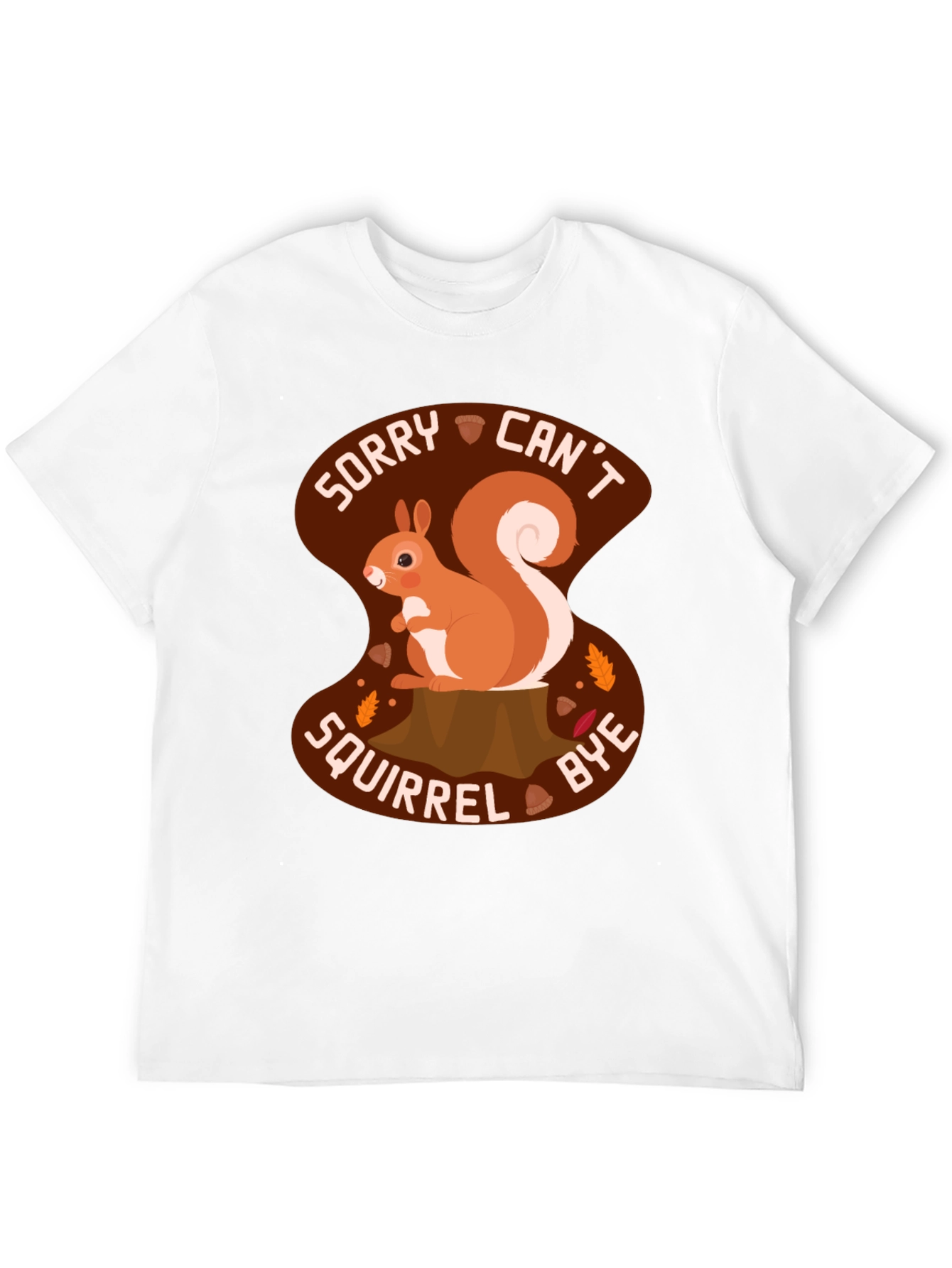 Sorry Cant Squirrel Bye T-Shirt