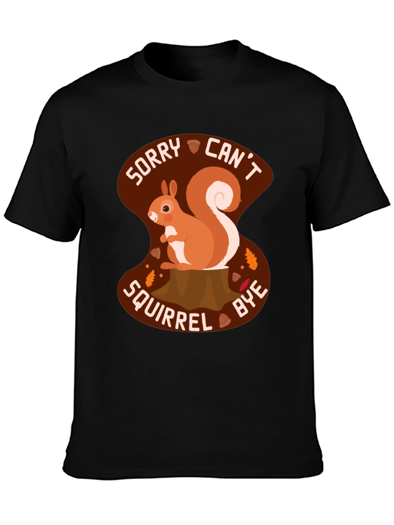 Sorry Cant Squirrel Bye T-Shirt