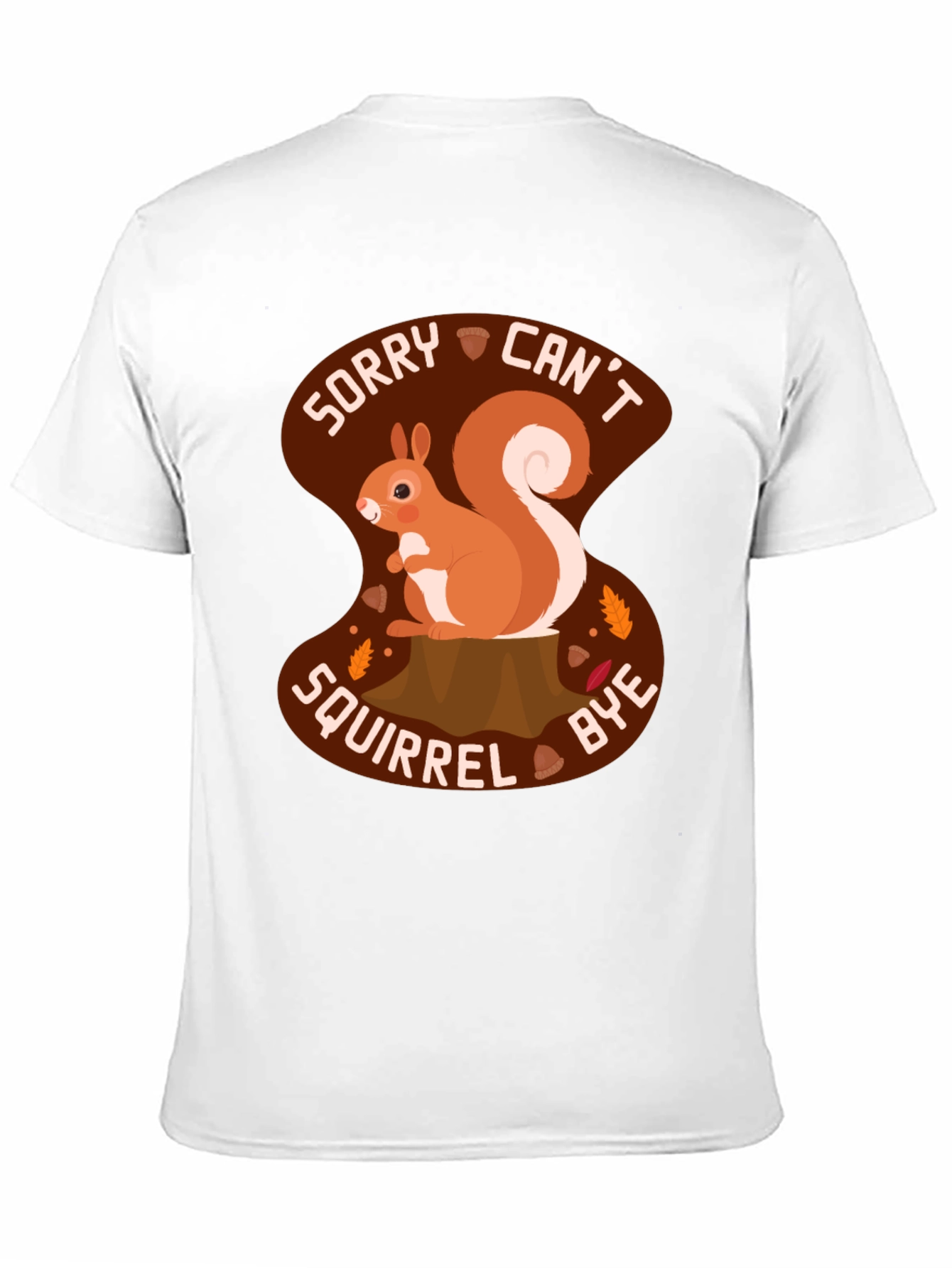 Sorry Cant Squirrel Bye T-Shirt