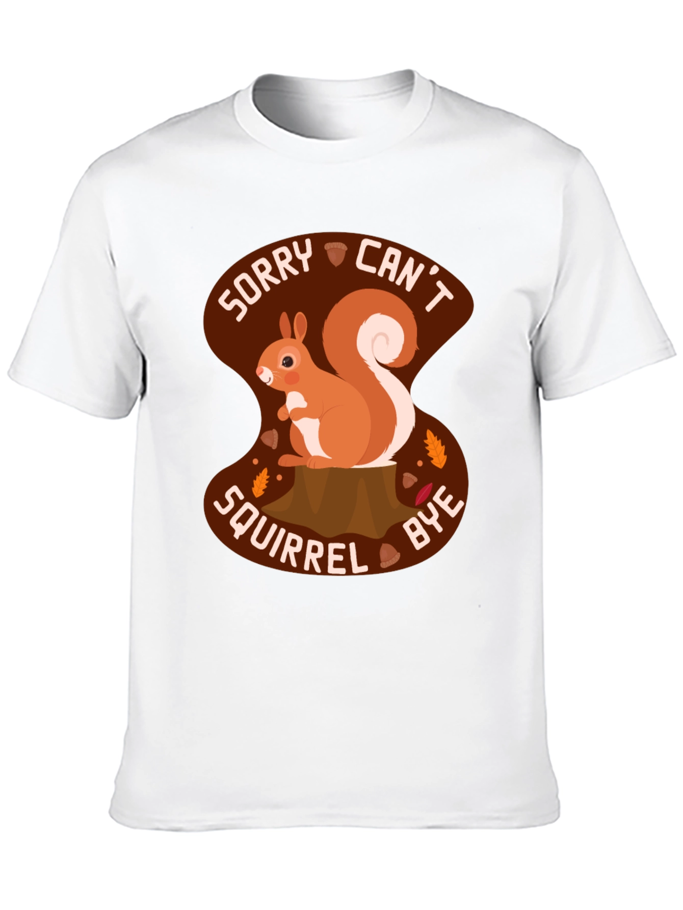 Sorry Cant Squirrel Bye T-Shirt