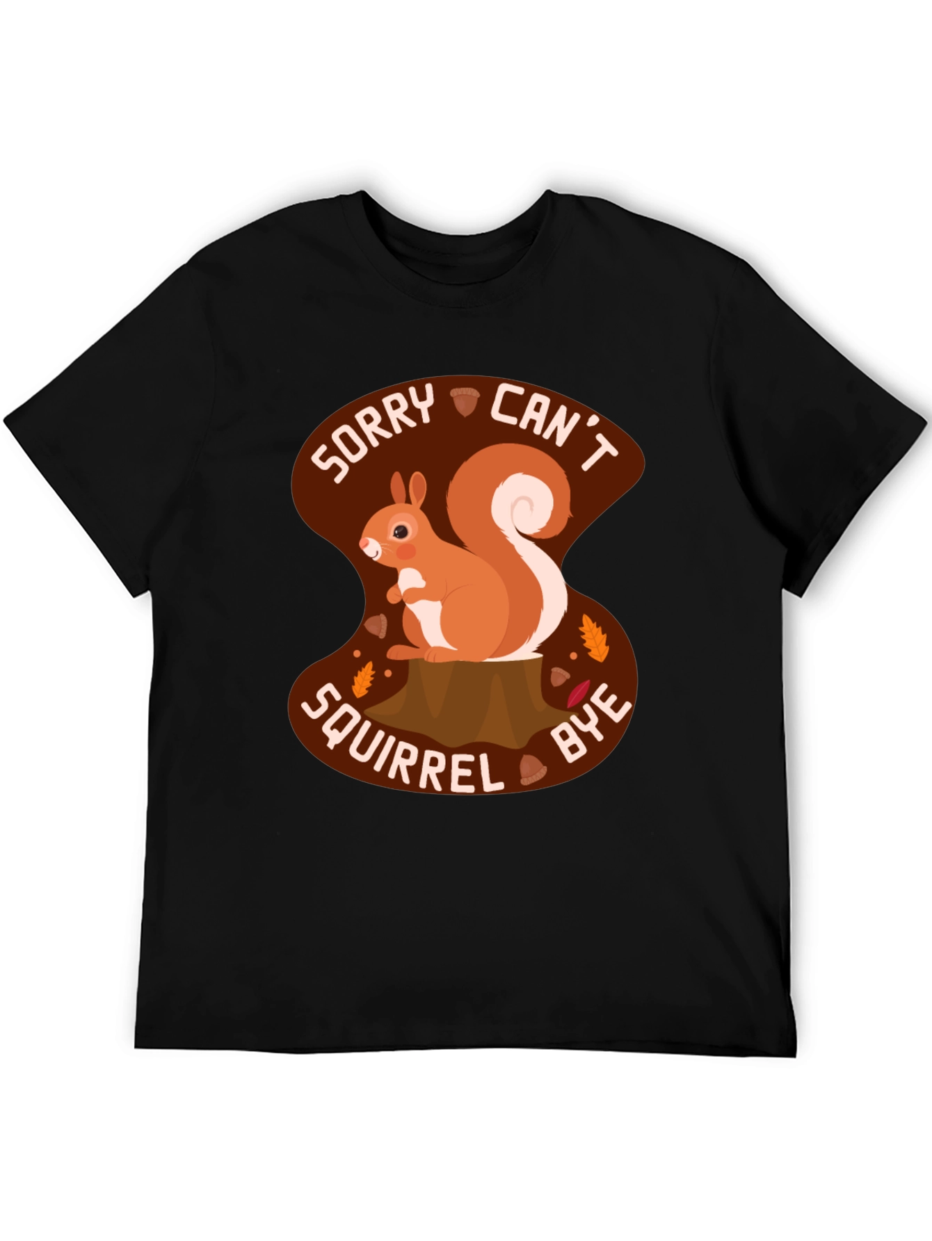 Sorry Cant Squirrel Bye T-Shirt