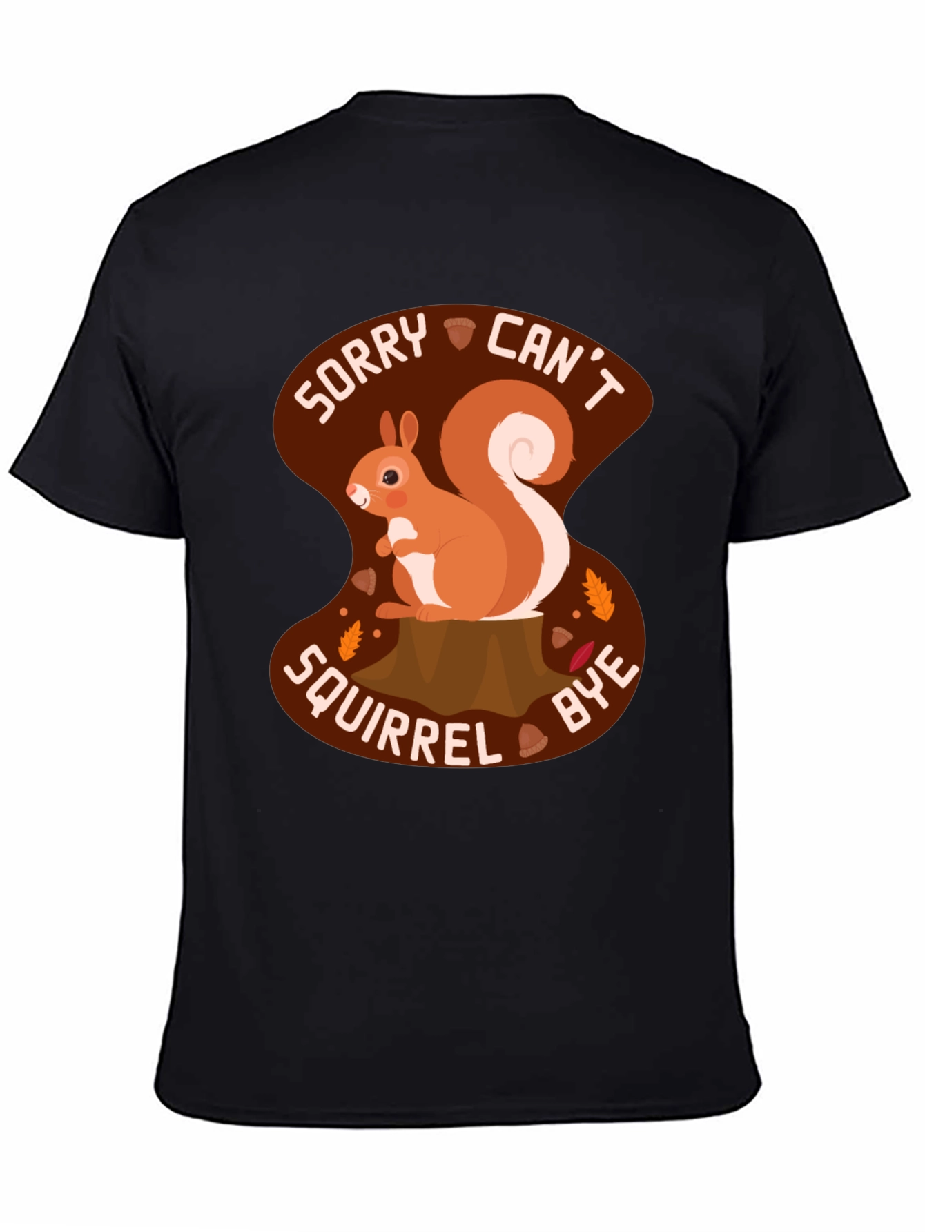 Sorry Cant Squirrel Bye T-Shirt
