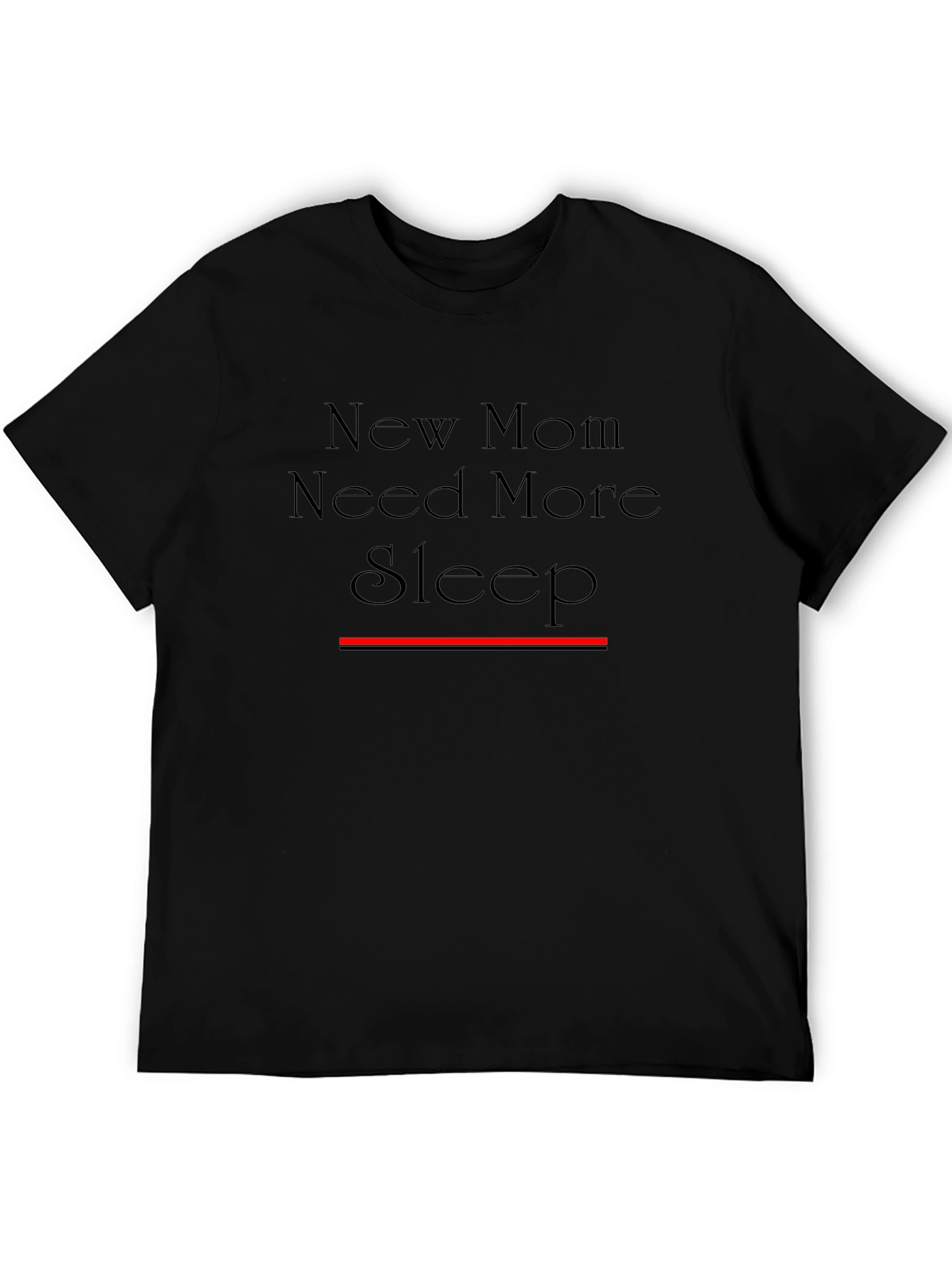 New Mom Need More Sleep - Black T-Shirt