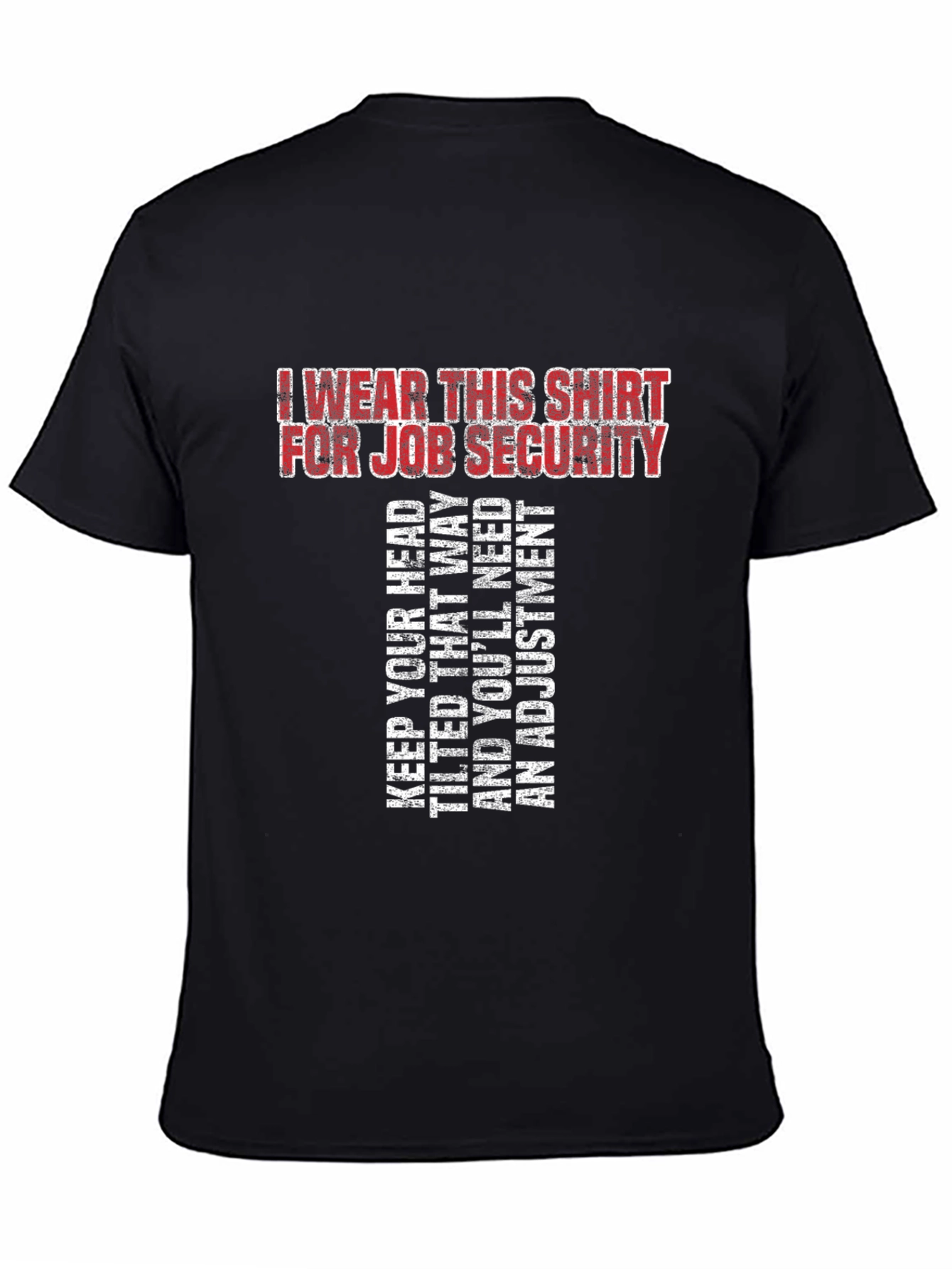 Job Security T-Shirt - Funny Sarcastic Tee