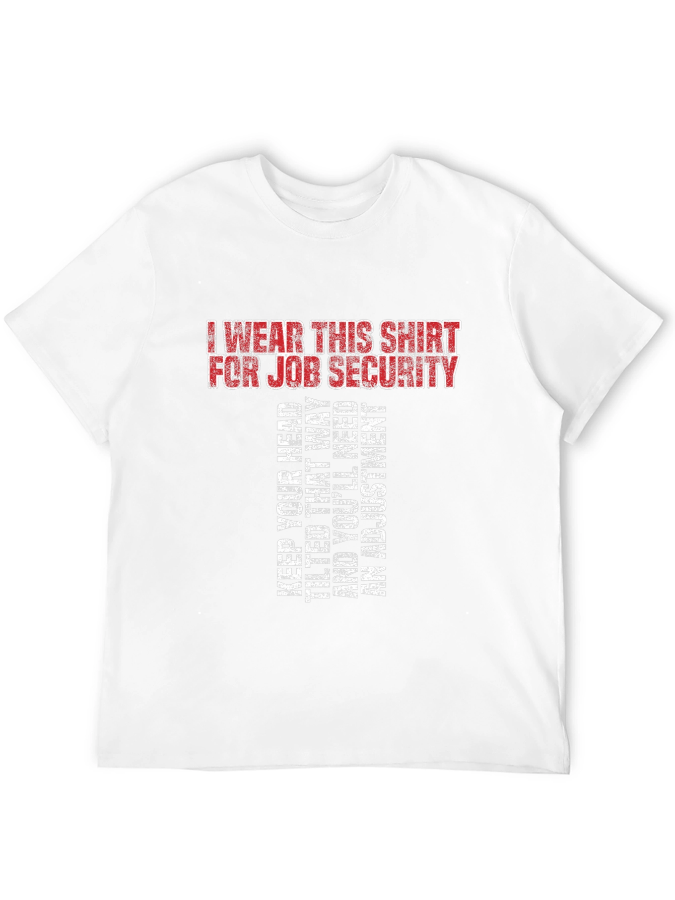 Job Security T-Shirt - Funny Sarcastic Tee