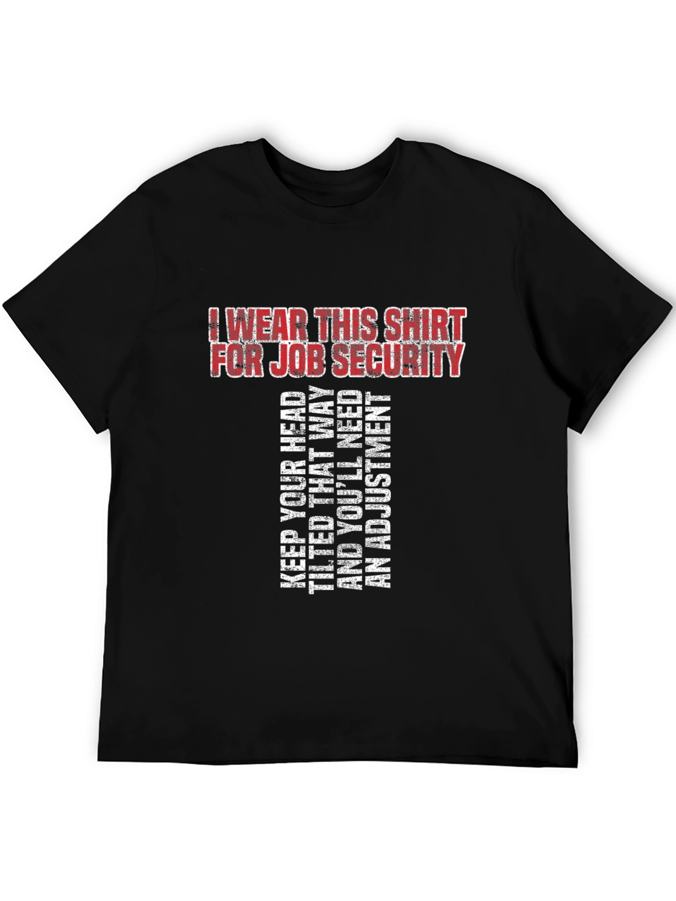 Job Security T-Shirt - Funny Sarcastic Tee