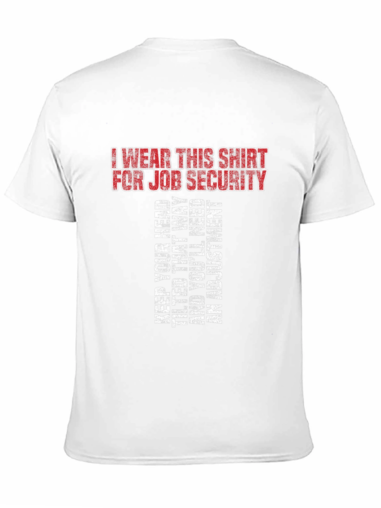 Job Security T-Shirt - Funny Sarcastic Tee