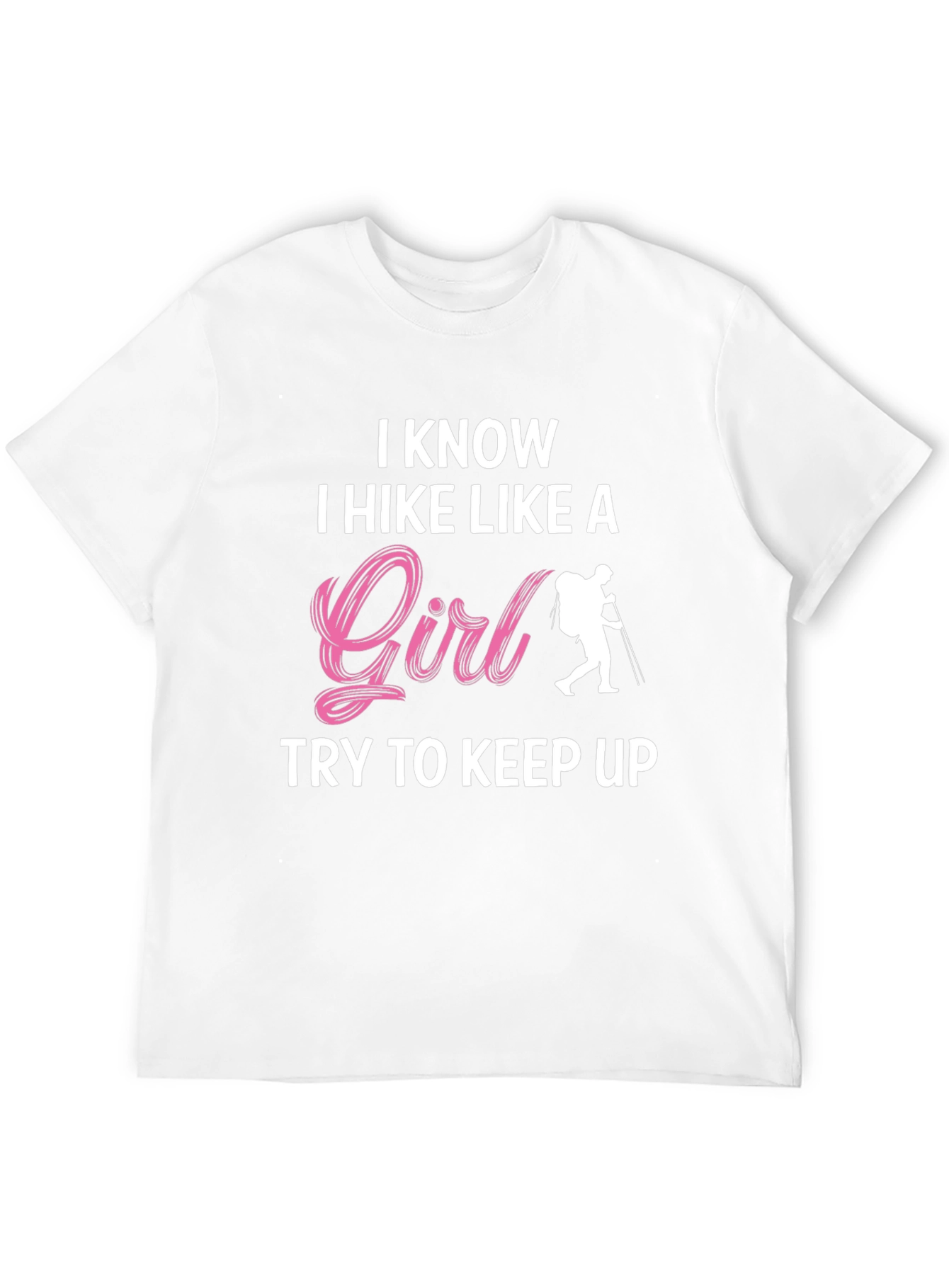 I Hike Like A Girl T-Shirt - Hiking Apparel