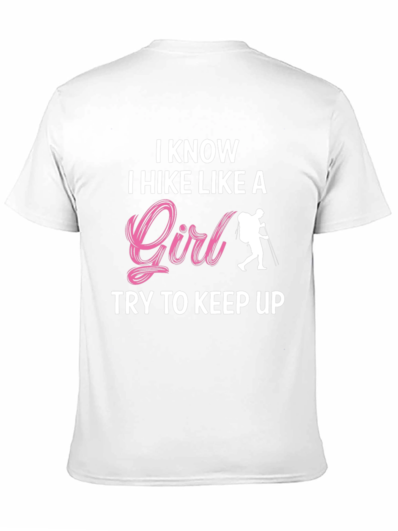 I Hike Like A Girl T-Shirt - Hiking Apparel