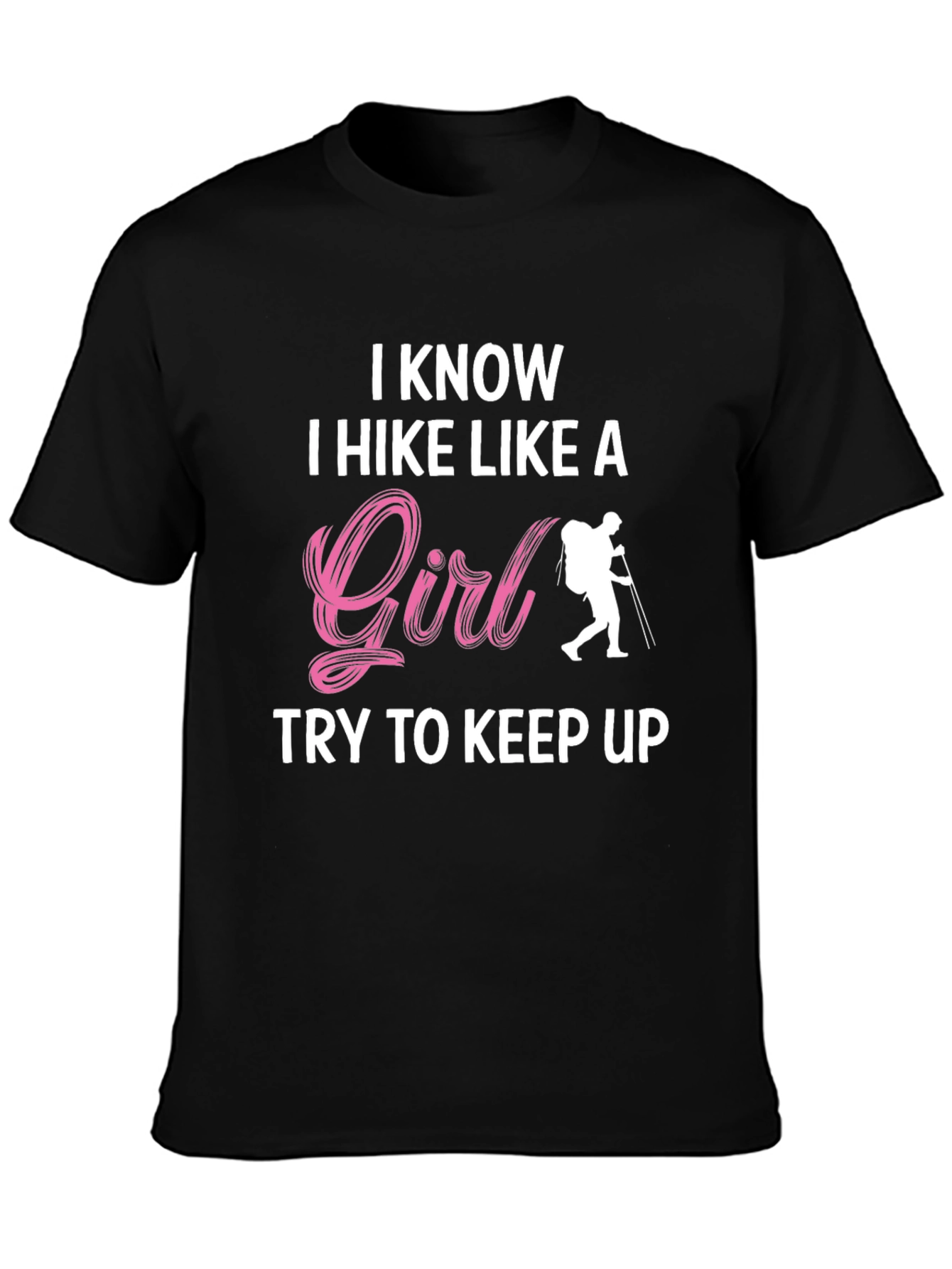 I Hike Like A Girl T-Shirt - Hiking Apparel