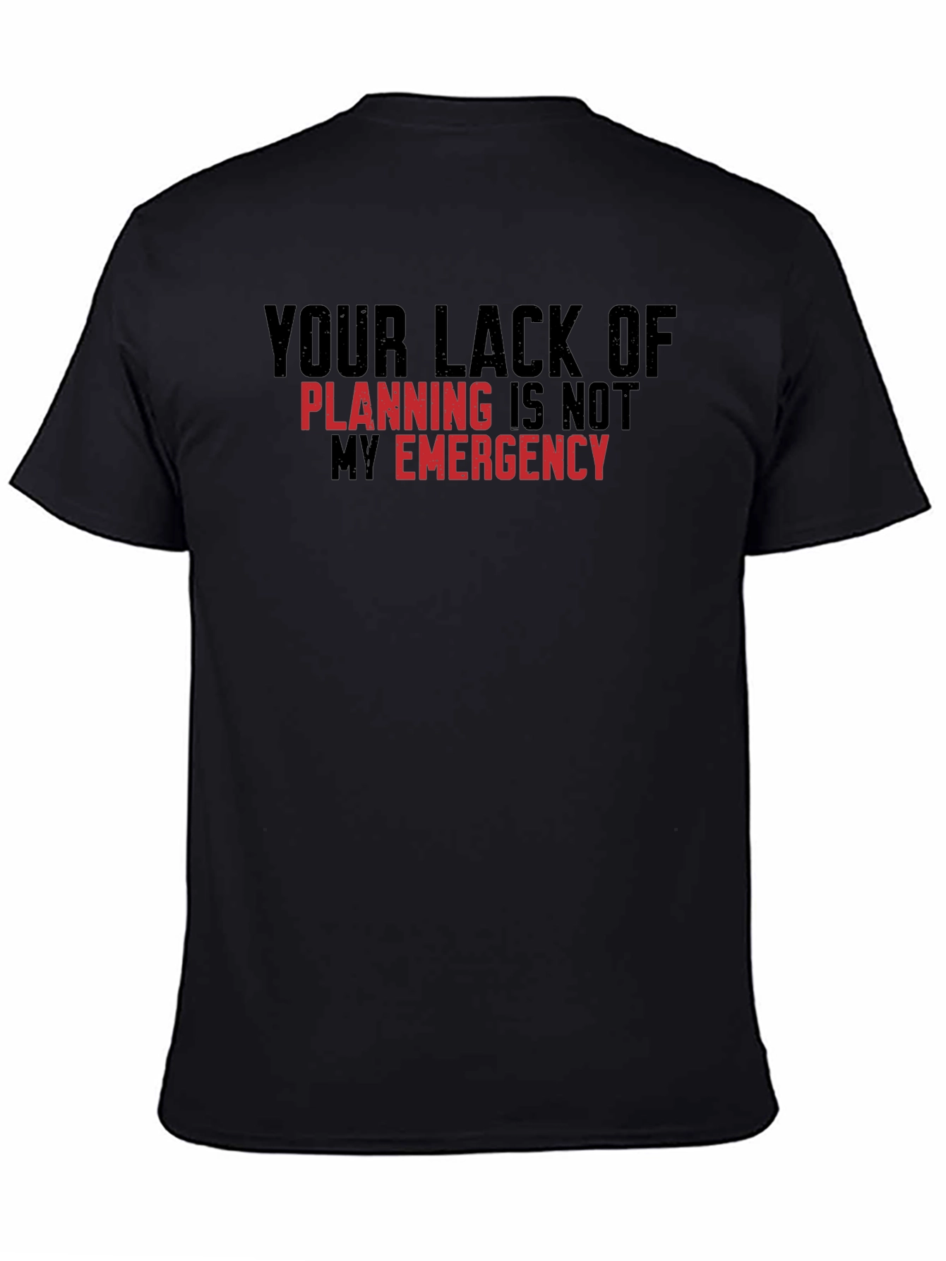 Your Lack of Planning T-Shirt
