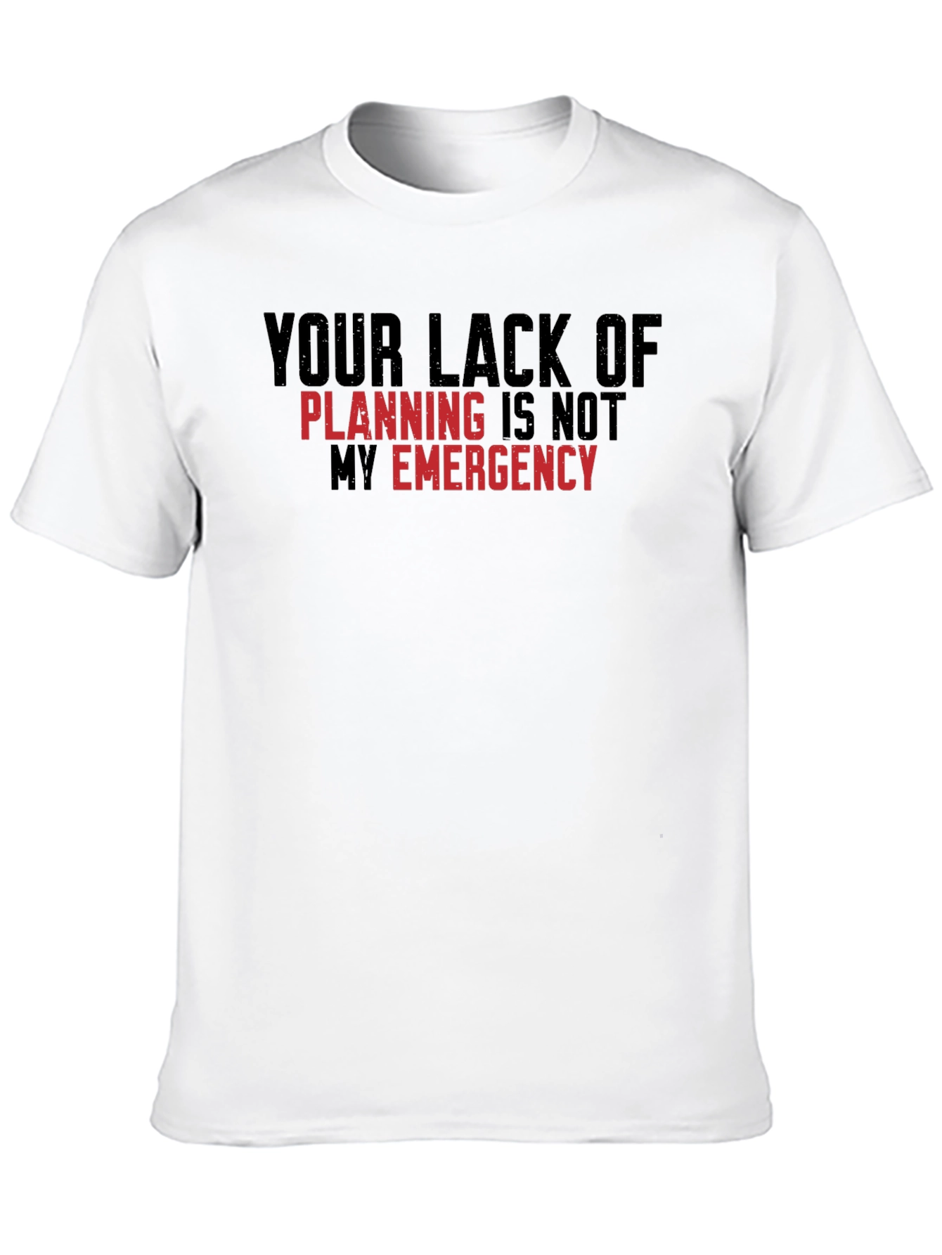 Your Lack of Planning T-Shirt