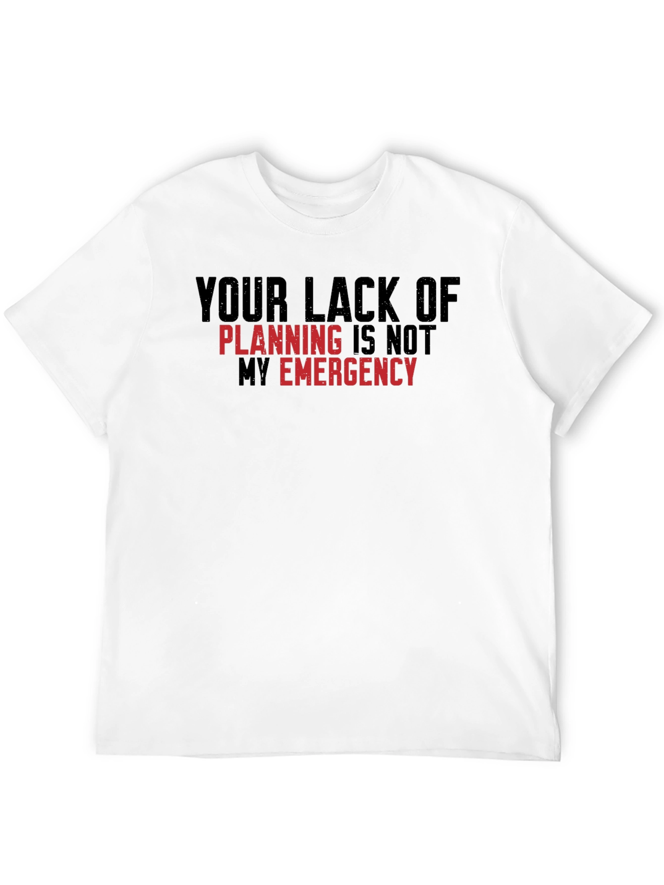 Your Lack of Planning T-Shirt