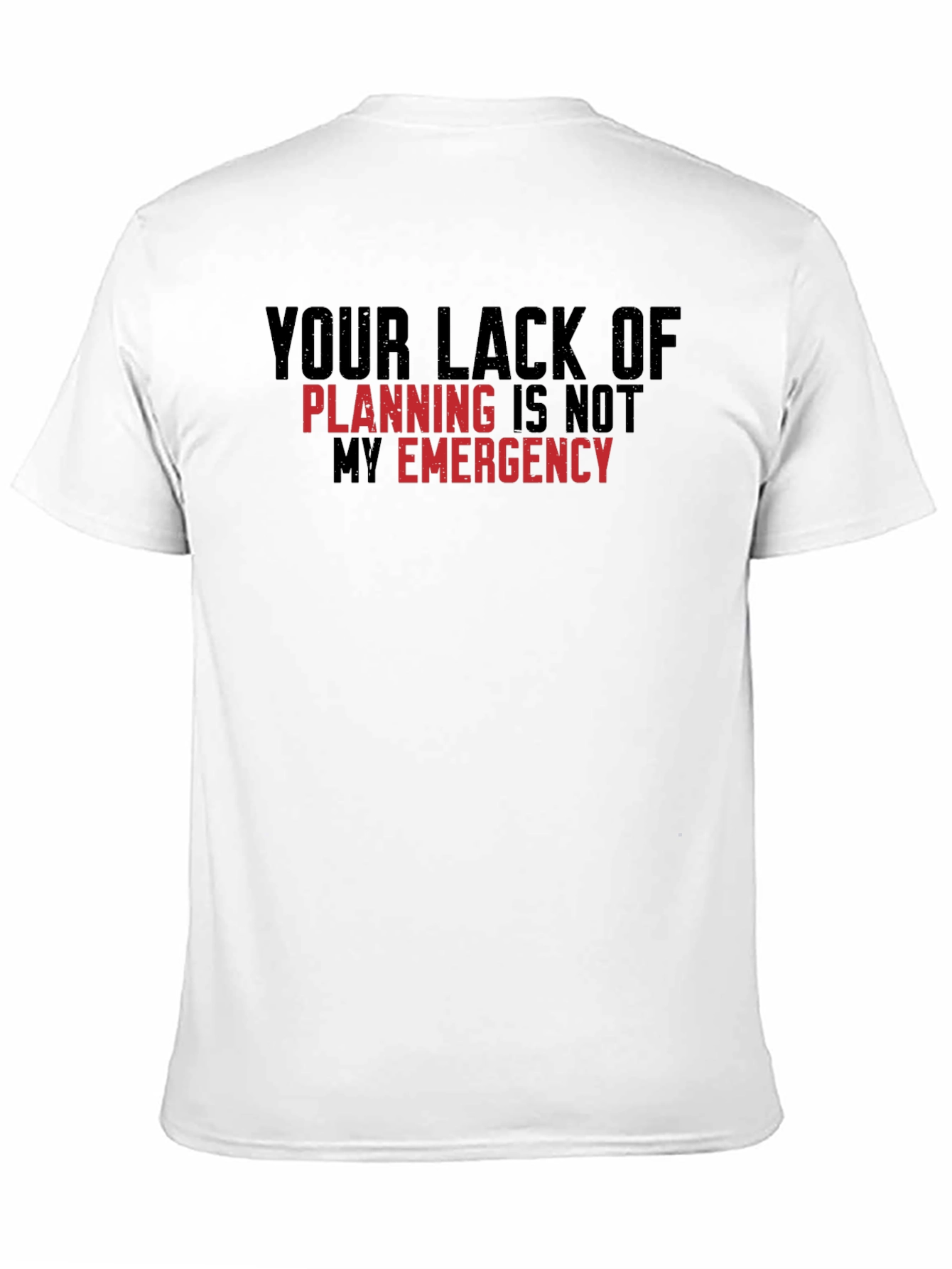 Your Lack of Planning T-Shirt