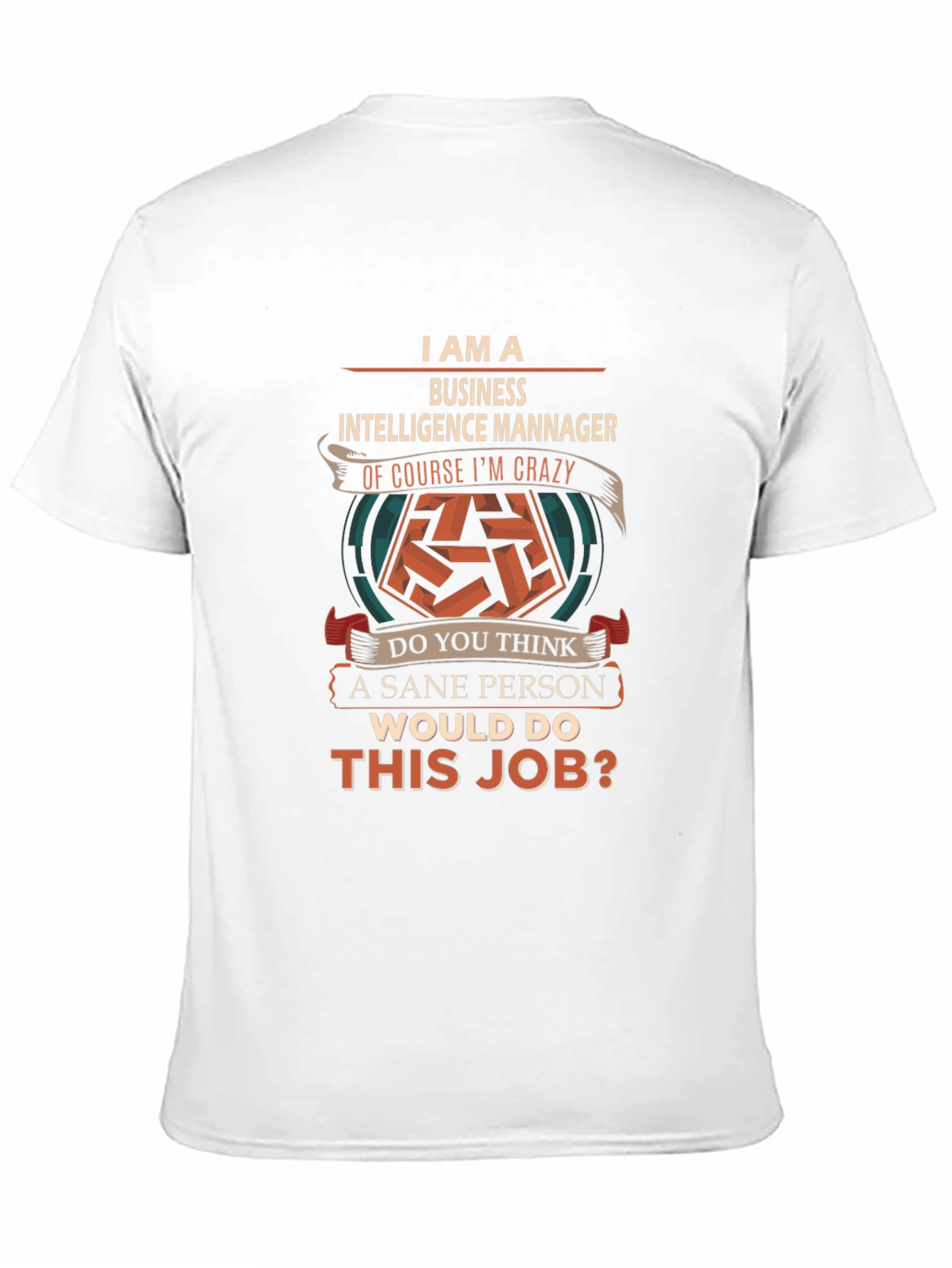 Business Intelligence Manager Crazy Job T-Shirt