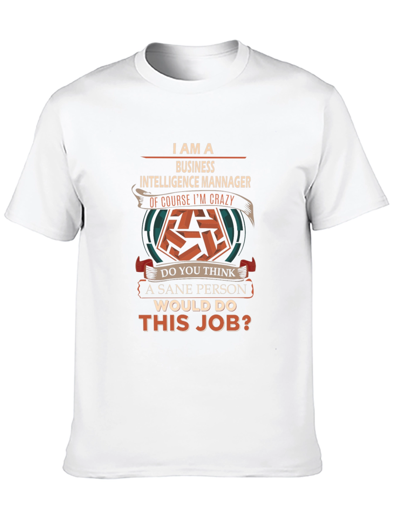 Business Intelligence Manager Crazy Job T-Shirt