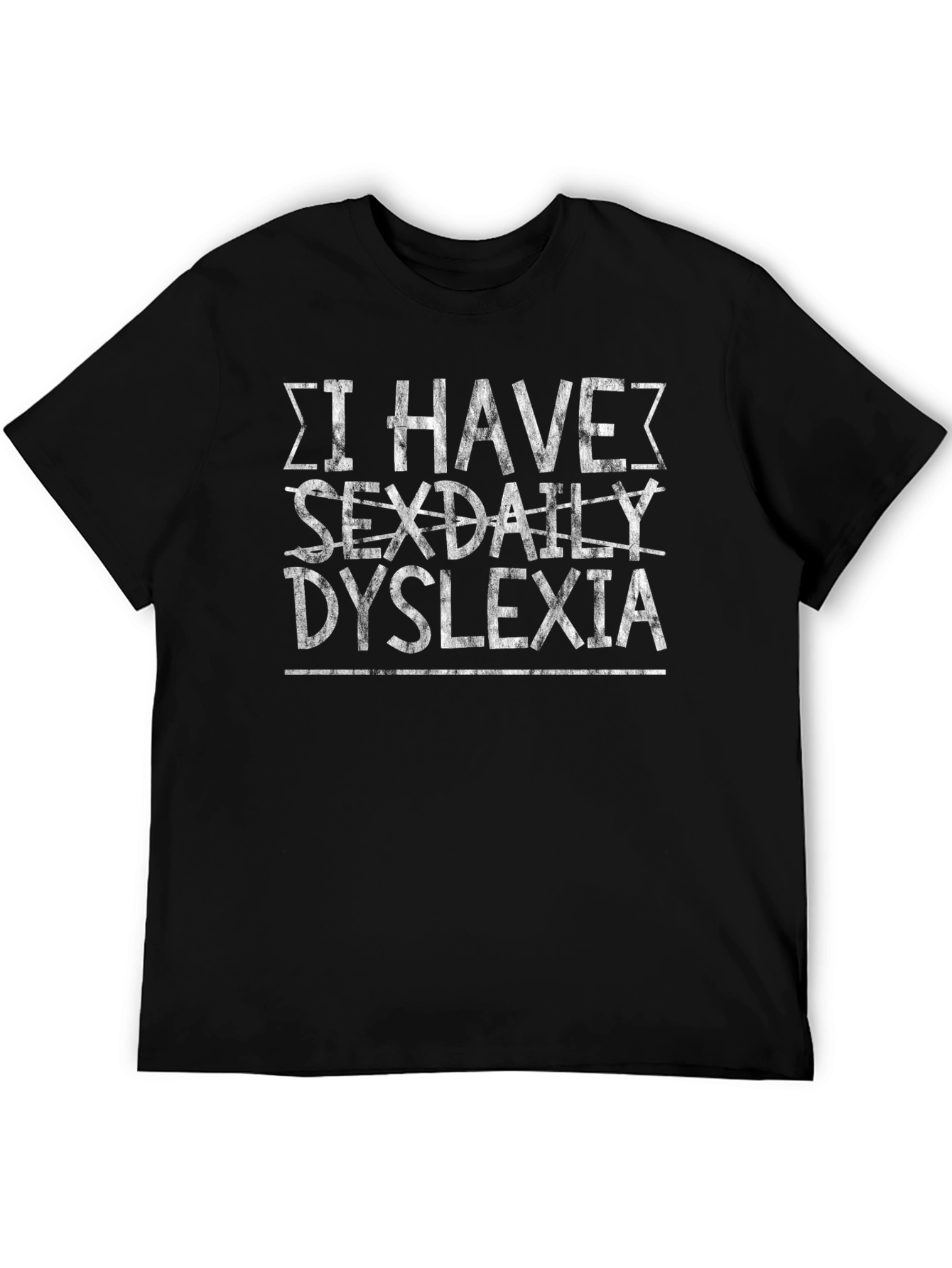 I Have SEXDAILY Dyslexia T-Shirt Funny Humor Novelty