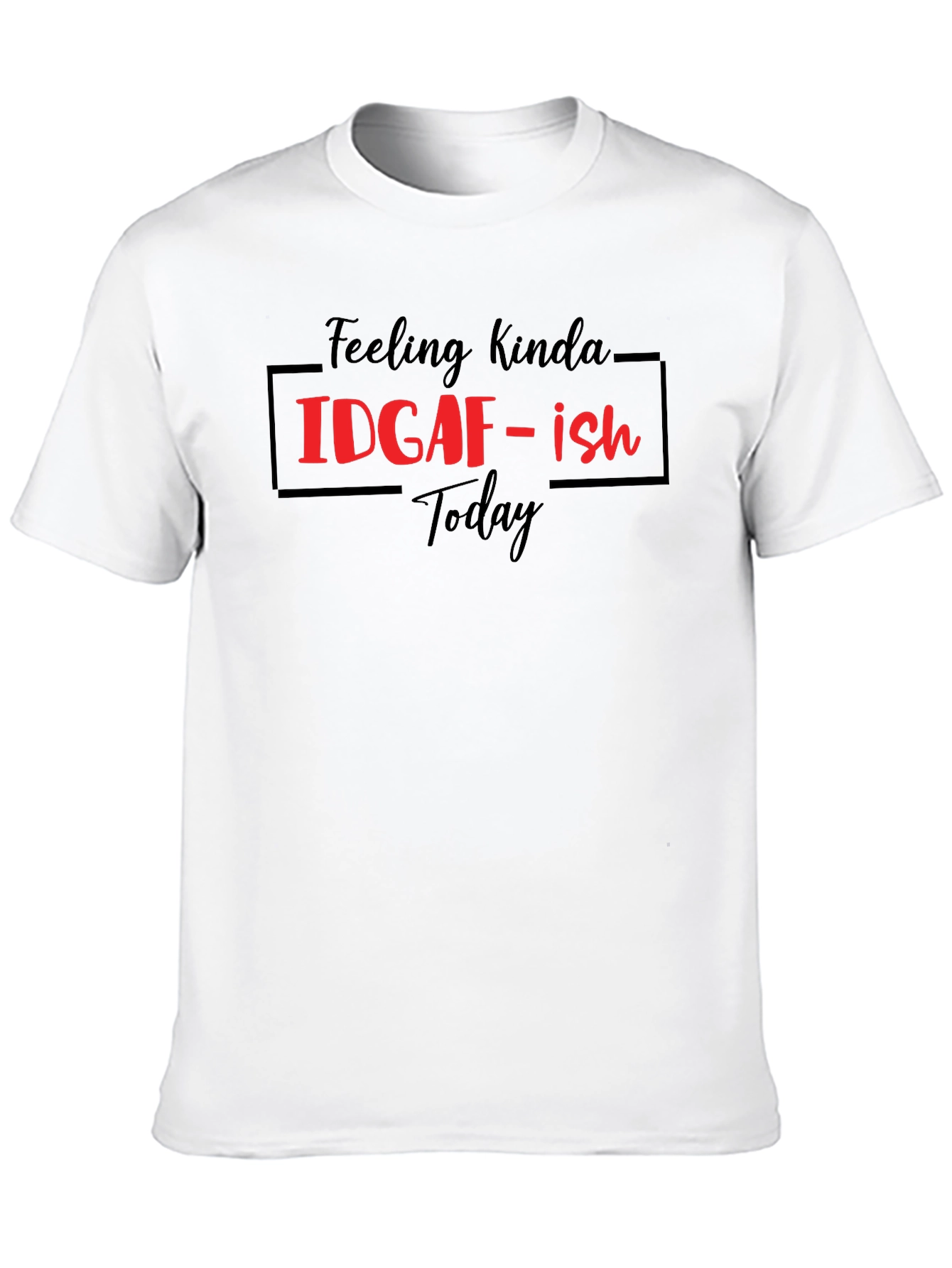 Feeling Kinda IDGAF-ish Today Graphic Tee