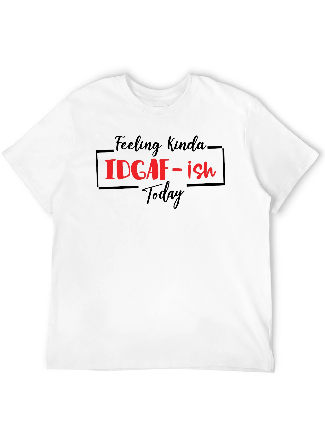 Feeling Kinda IDGAF-ish Today Graphic Tee